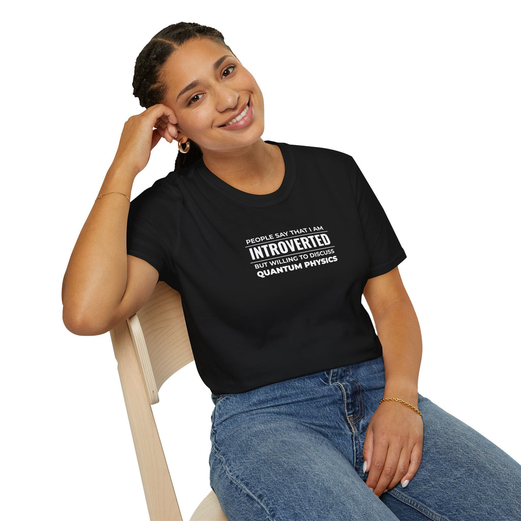 Introverted Physicist T-Shirt — "People Say That I Am Introverted But Willing To Discuss Quantum Physics"