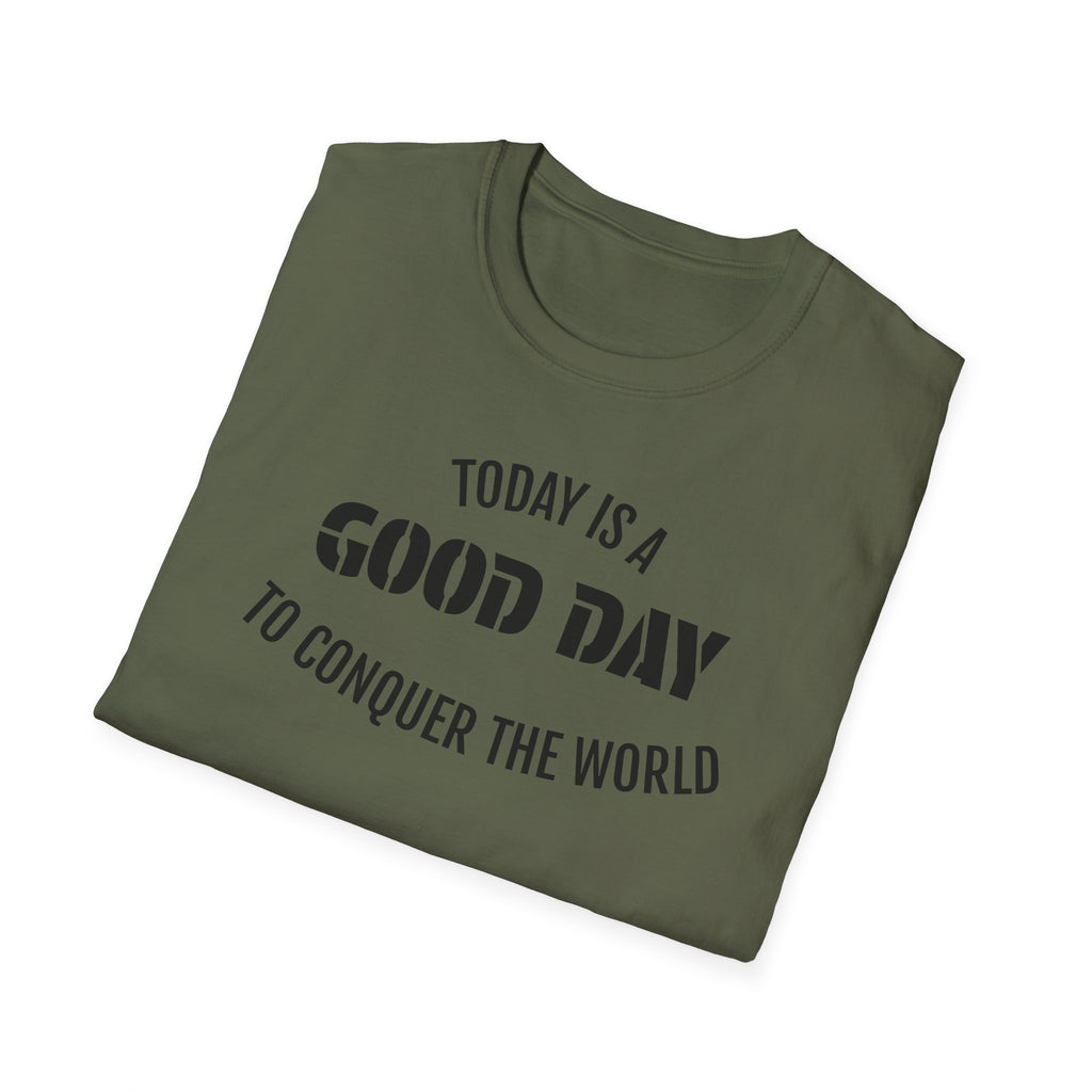 Good Day T-Shirt — "Today Is a Good Day to Conquer the World" Positive Message Tee