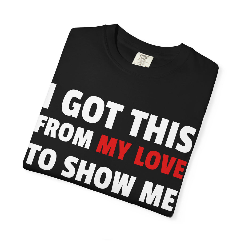 I Got This From My Love T-Shirt — Gifted & Proud Love Quote Tee