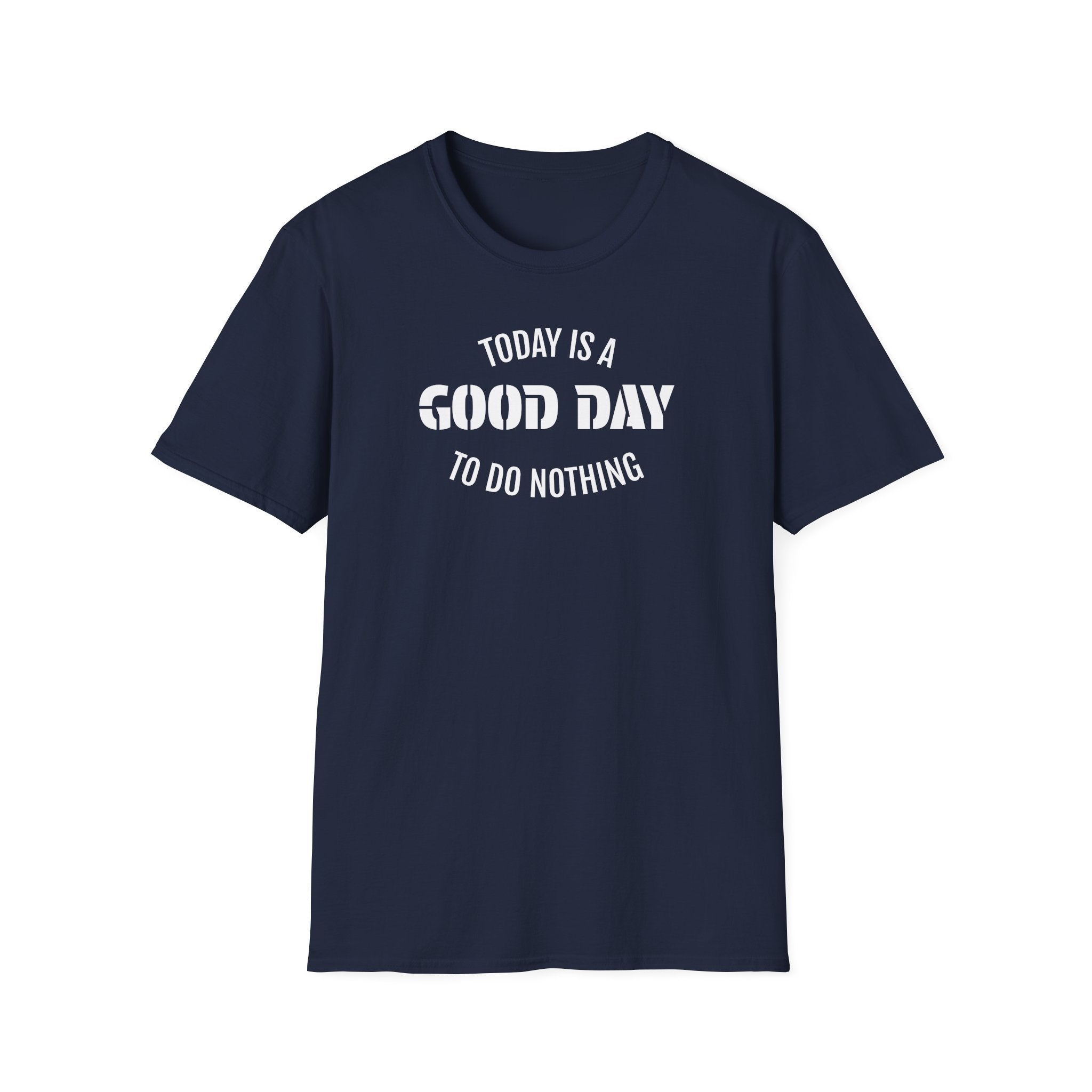 Good Day T-Shirt — "Today Is a Good Day to Do Nothing" Positive Message Tee