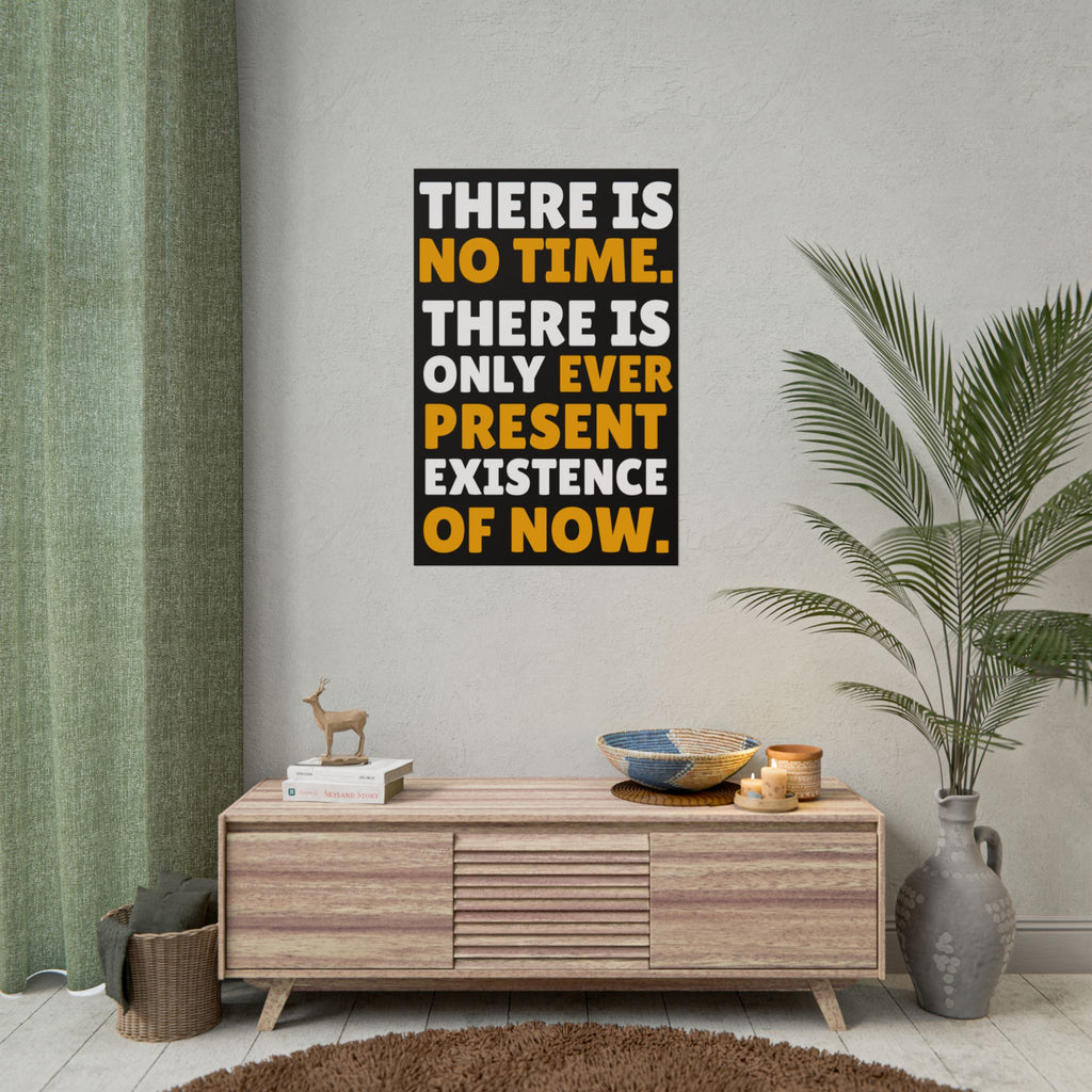 Time Inspirational Quote Rolled Poster “There Is No Time. There Is Only Ever Present Existence Of Now.”