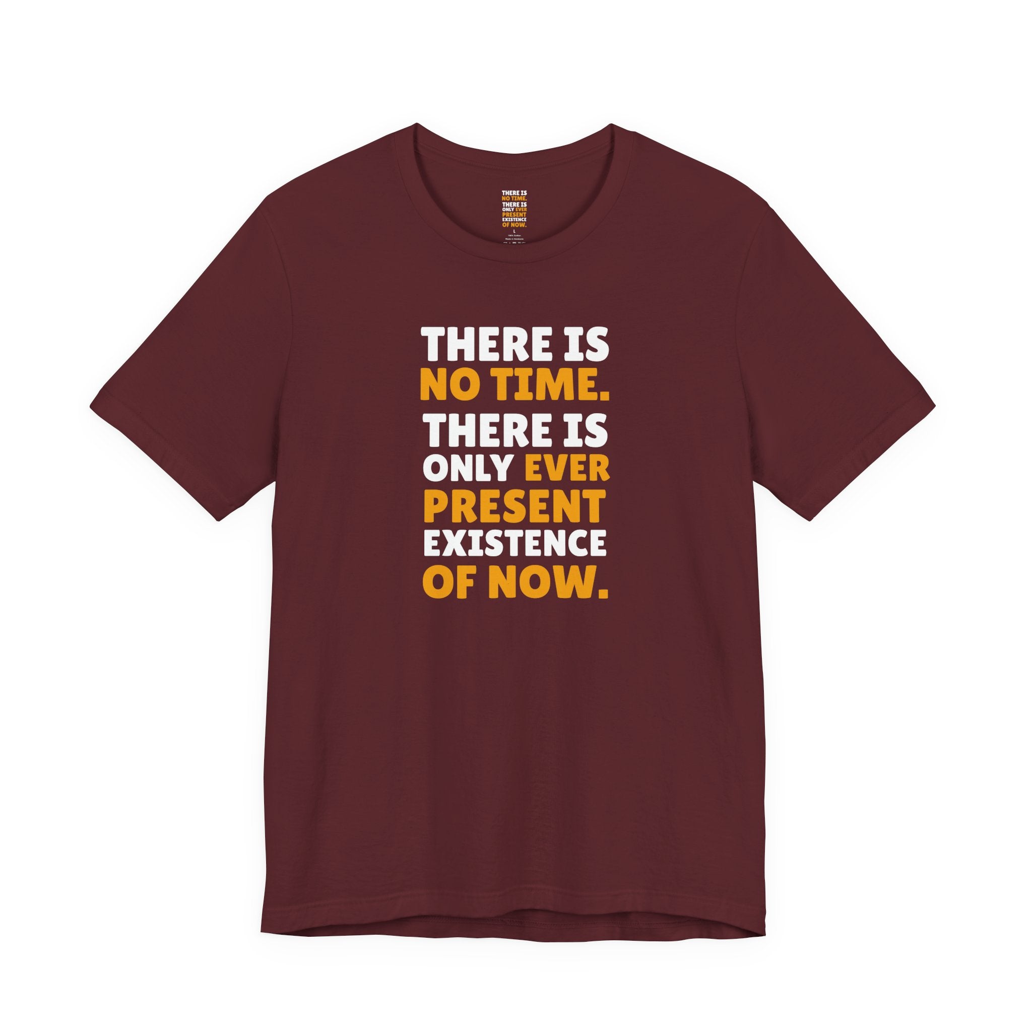 Time Inspirational Quote Tee — "There Is No Time. There Is Only Ever Present Existence Of Now."