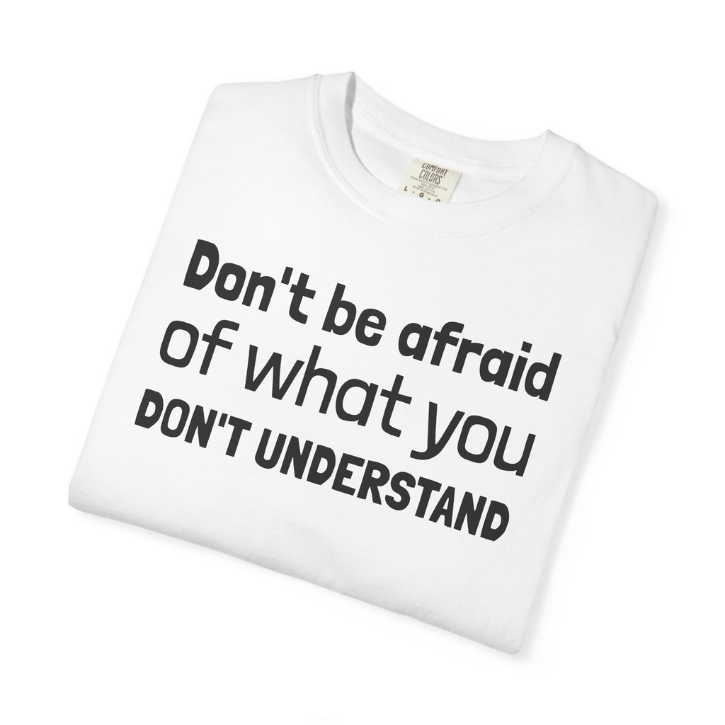 Alien T-Shirt — "Don't Be Afraid of What You Don't Understand" Alien Graphic Tee