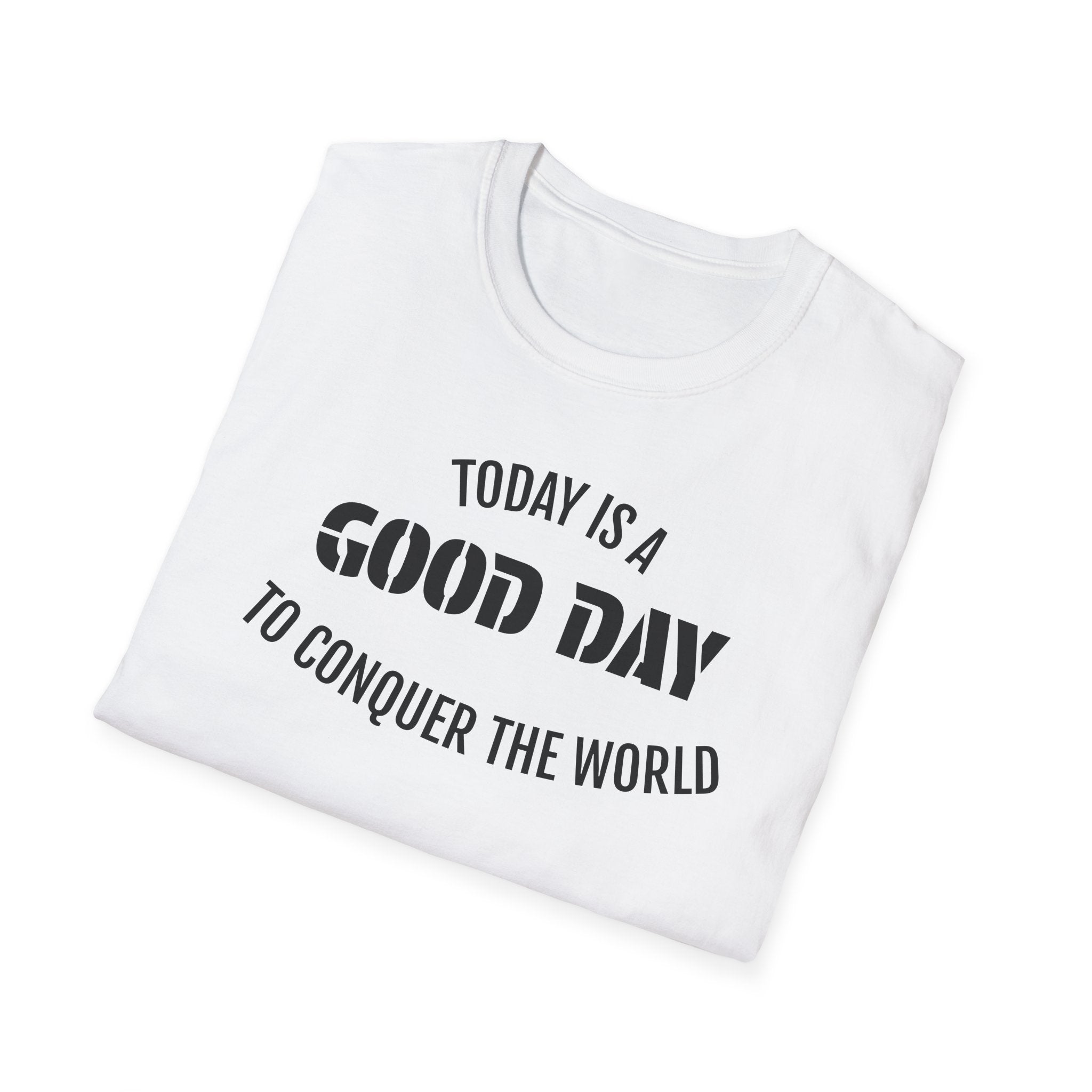 Good Day T-Shirt — "Today Is a Good Day to Conquer the World" Positive Message Tee