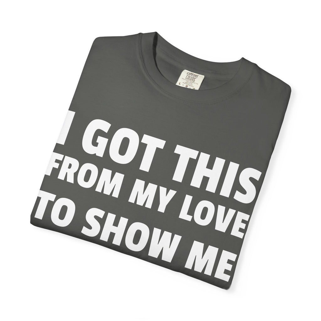 I Got This From My Love T-Shirt — Gifted & Proud Love Quote Tee