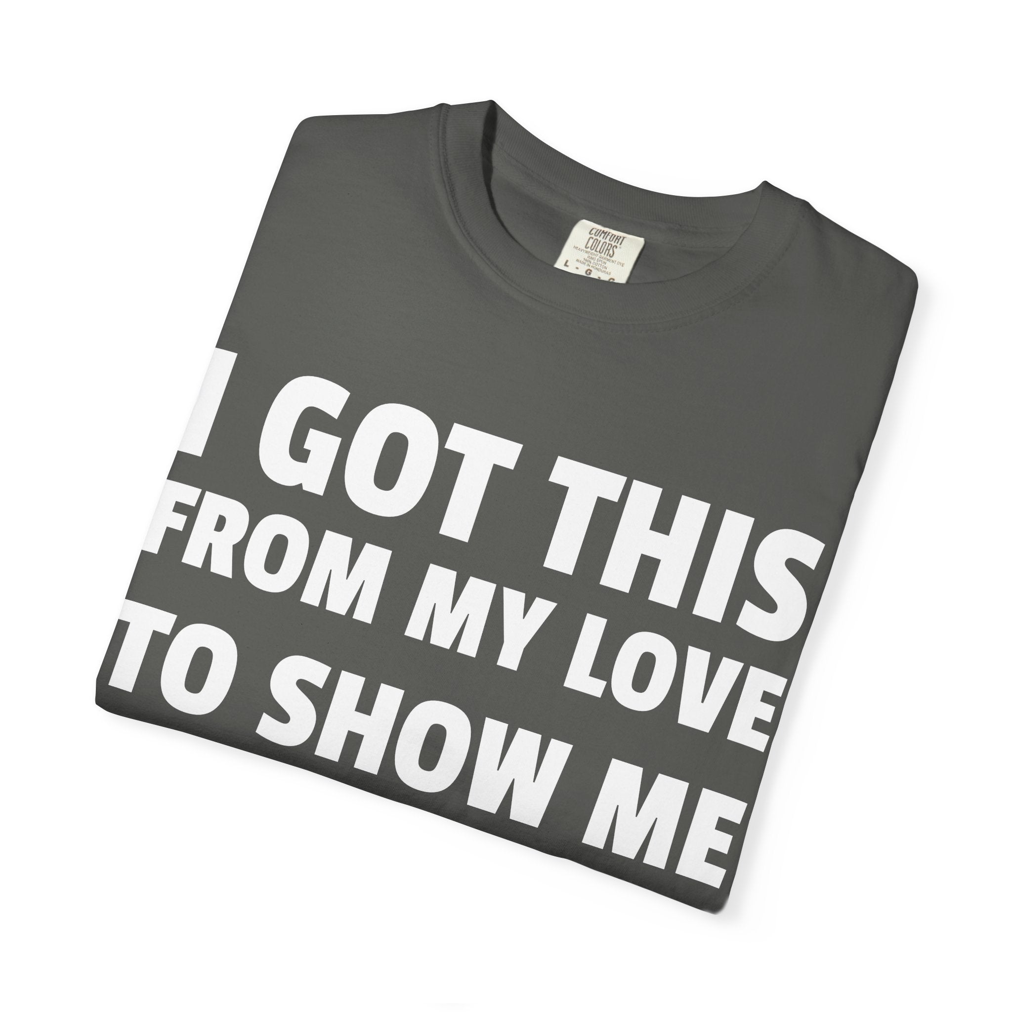I Got This From My Love T-Shirt — Gifted & Proud Love Quote Tee