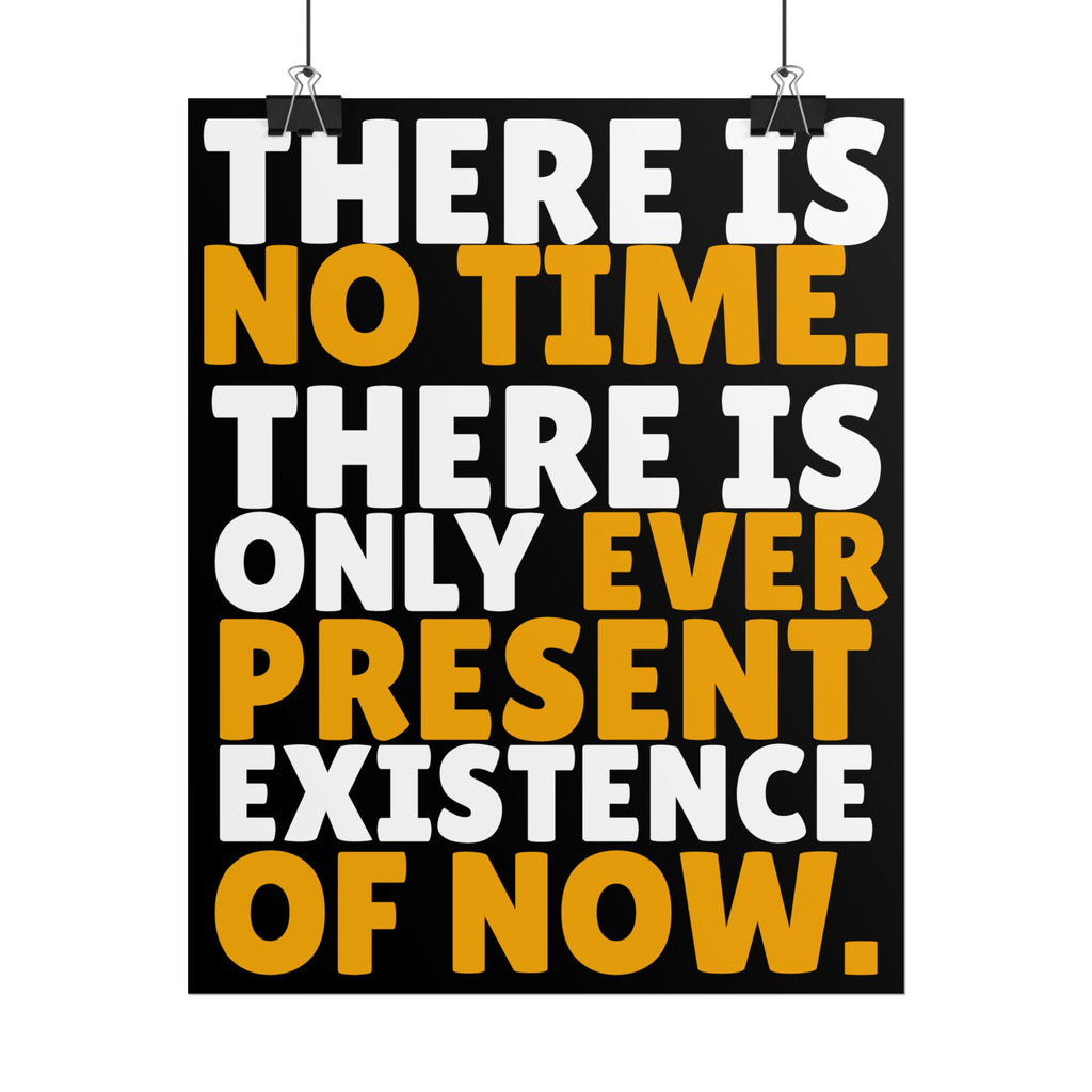 Time Inspirational Quote Rolled Poster “There Is No Time. There Is Only Ever Present Existence Of Now.”