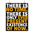 Time Inspirational Quote Rolled Poster “There Is No Time. There Is Only Ever Present Existence Of Now.”