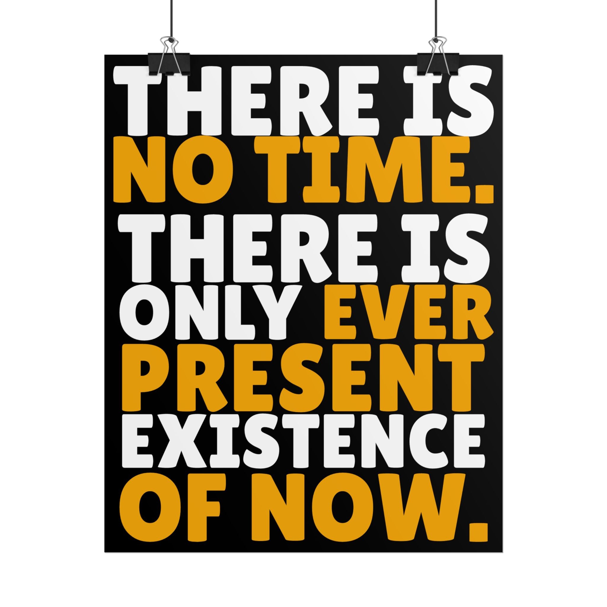Time Inspirational Quote Rolled Poster “There Is No Time. There Is Only Ever Present Existence Of Now.”