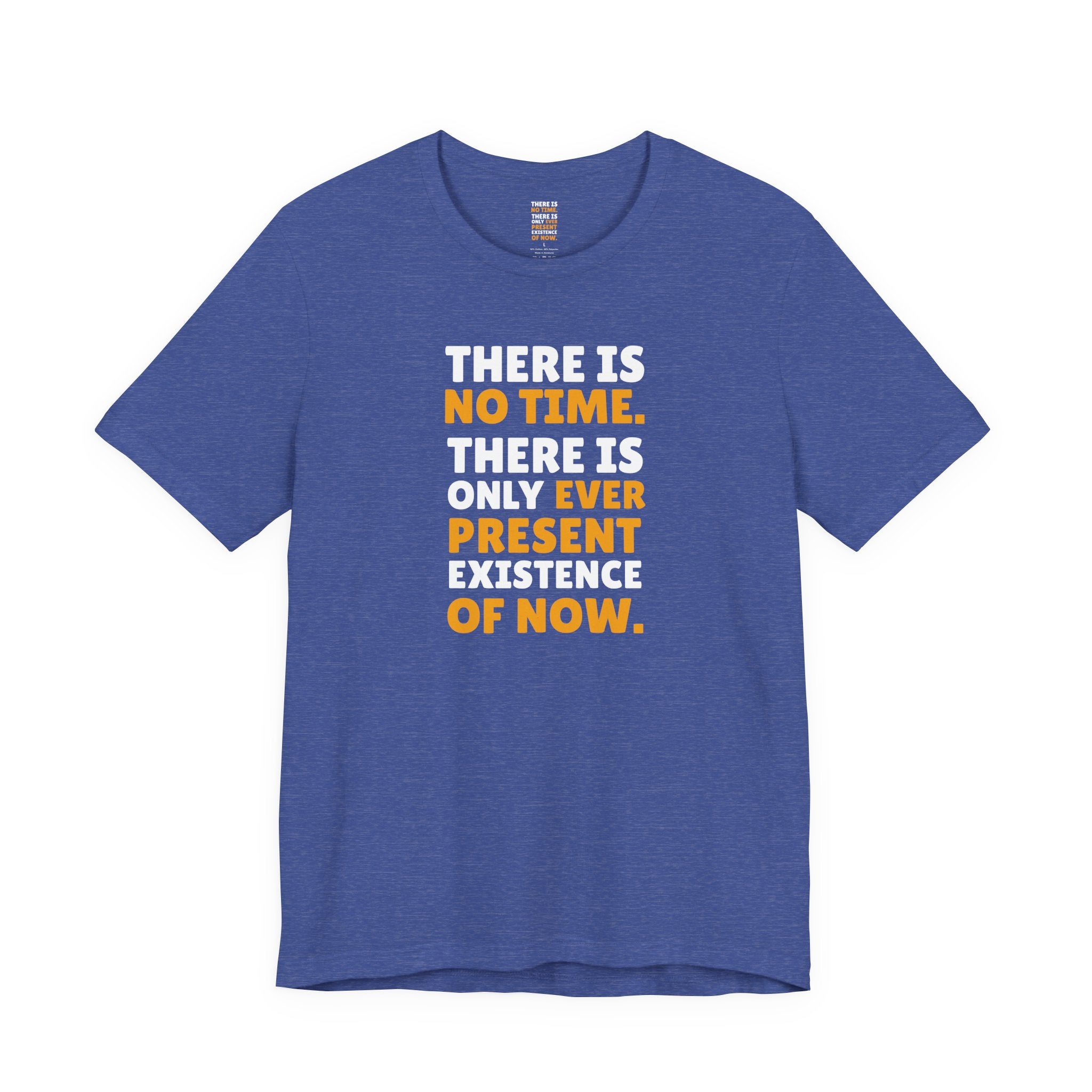 Time Inspirational Quote Tee — "There Is No Time. There Is Only Ever Present Existence Of Now."
