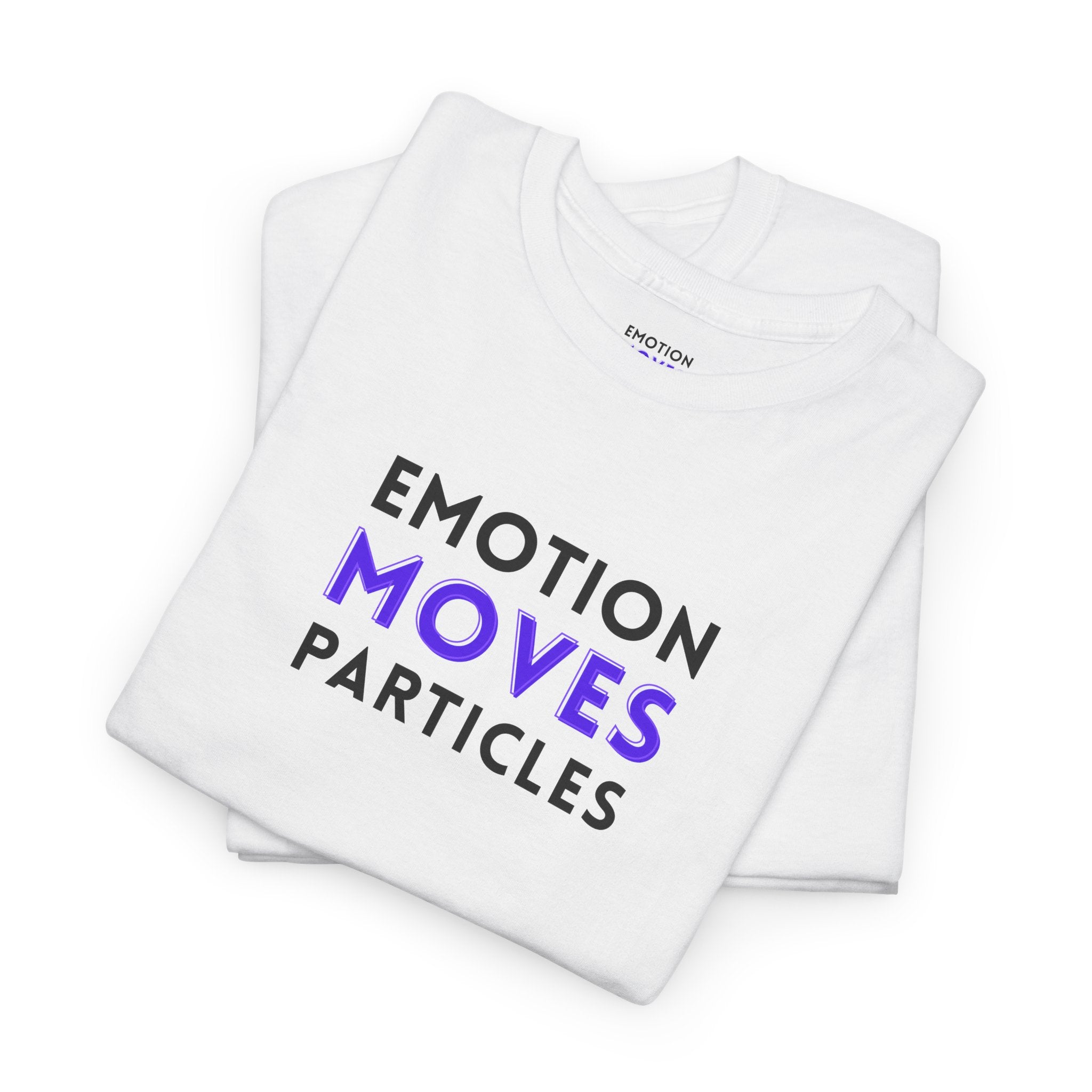 Emotion Moves Particles | T-Shirt — Minimal Typographic Graphic Tee