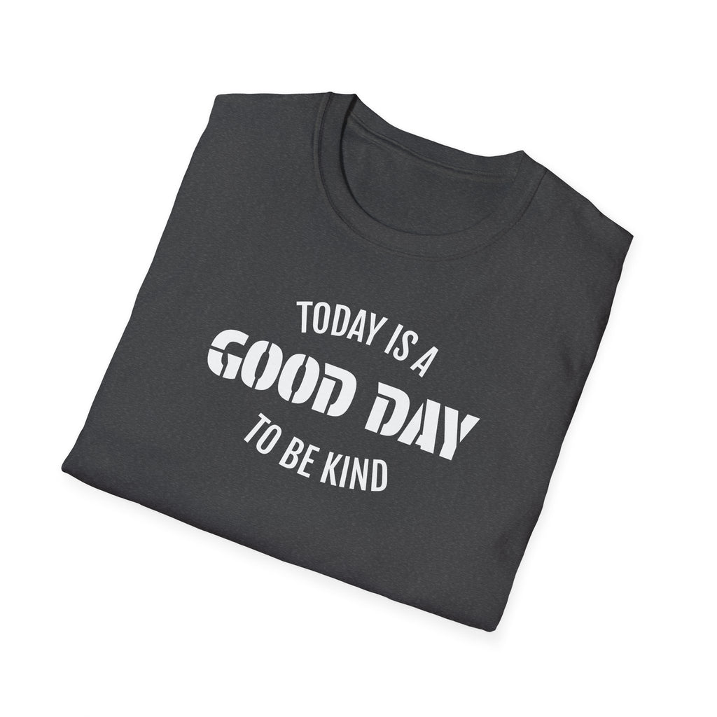 Kindness T-Shirt — "Today Is a Good Day to Be Kind" Positive Message Tee