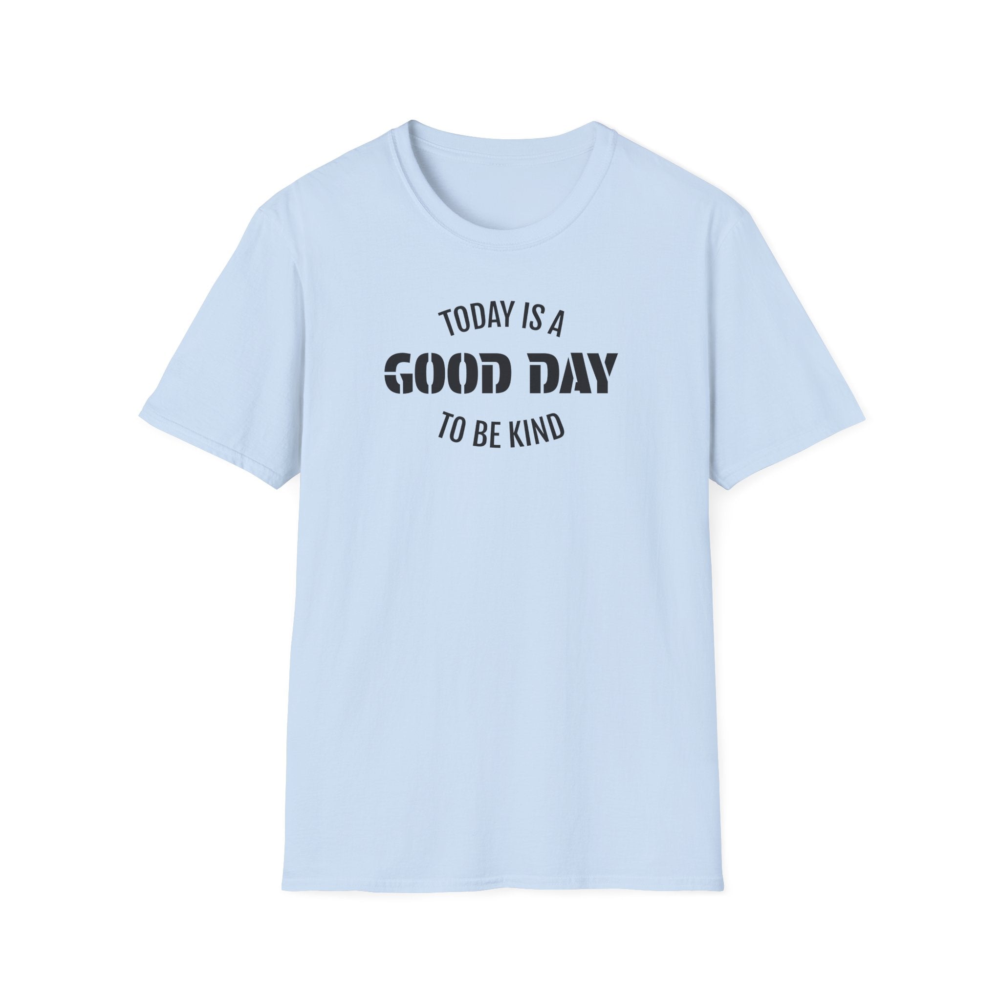 Kindness T-Shirt — "Today Is a Good Day to Be Kind" Positive Message Tee