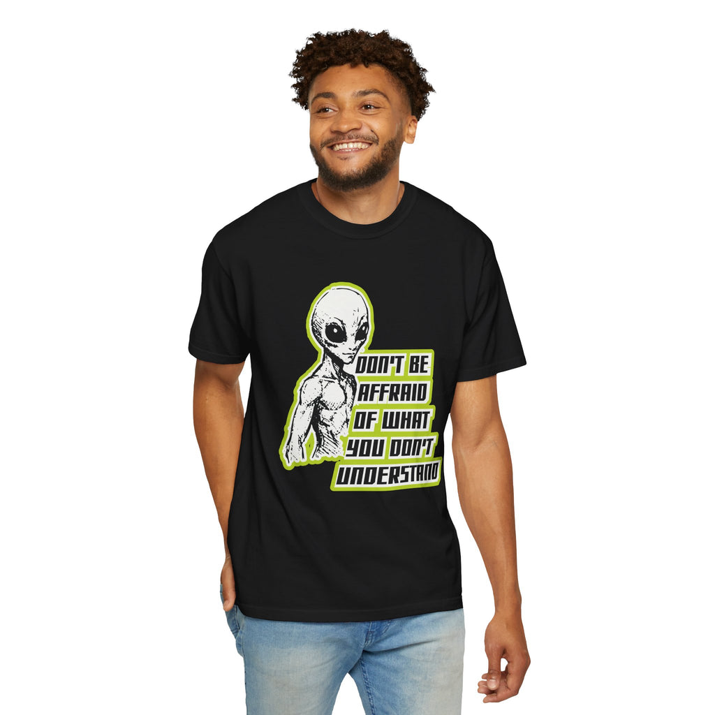 Alien Graphic T-Shirt — "Don't Be Affraid of What You Don't Understand"