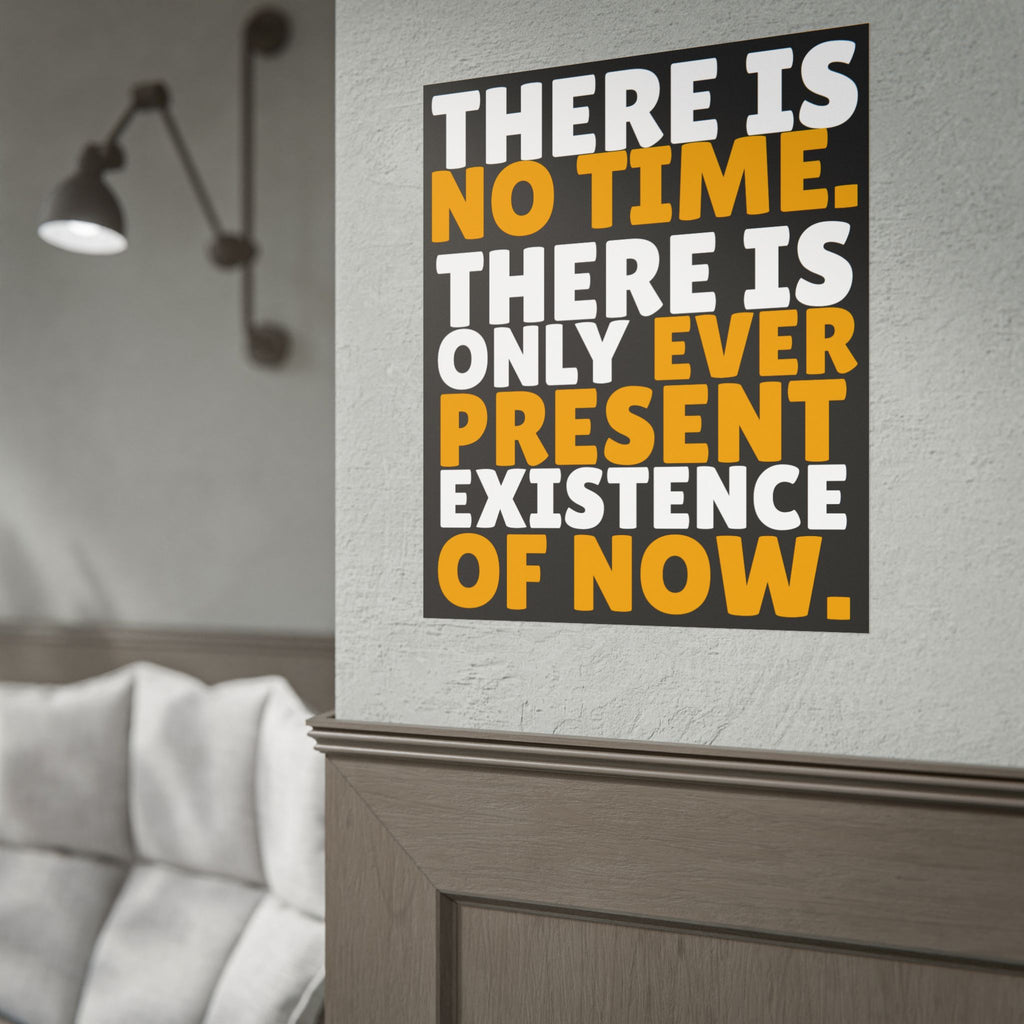 Time Inspirational Quote Rolled Poster “There Is No Time. There Is Only Ever Present Existence Of Now.”