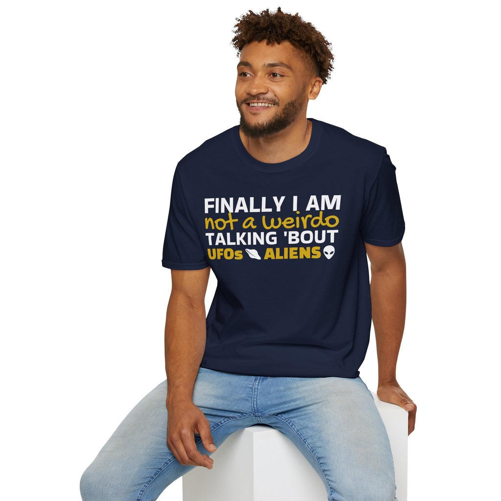Alien T-Shirt — "Finally I am not a Weirdo talking about UFO & Aliens" - Positive Message Alien Tee