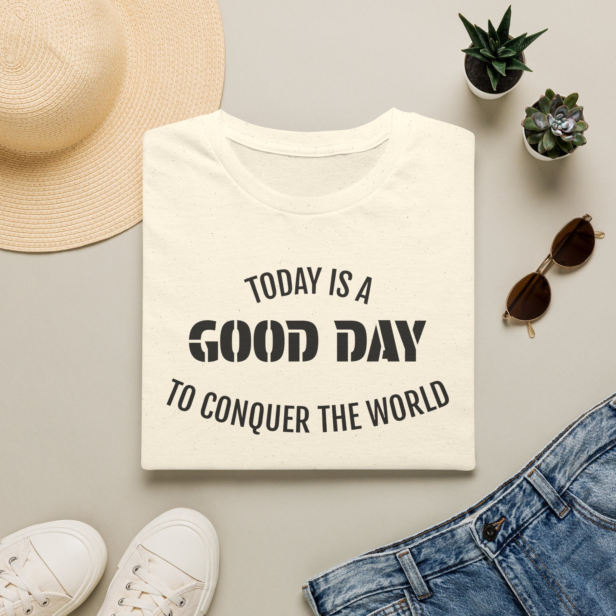 Good Day T-Shirt — "Today Is a Good Day to Conquer the World" Positive Message Tee