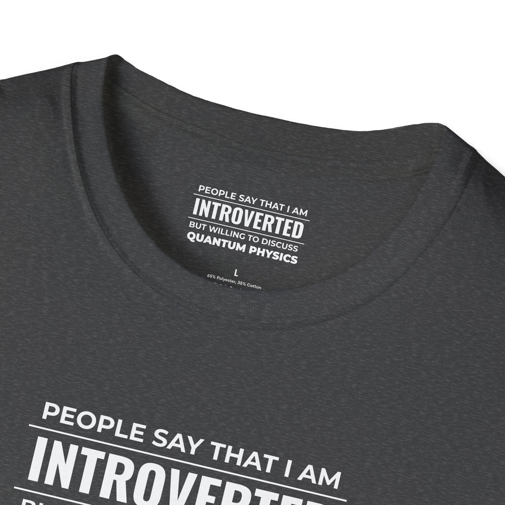 Introverted Physicist T-Shirt — "People Say That I Am Introverted But Willing To Discuss Quantum Physics"