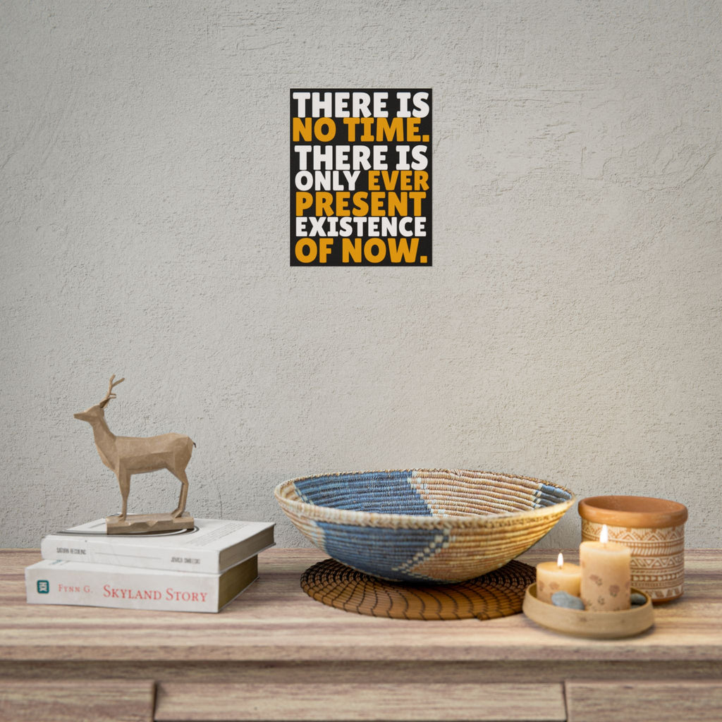 Time Inspirational Quote Rolled Poster “There Is No Time. There Is Only Ever Present Existence Of Now.”