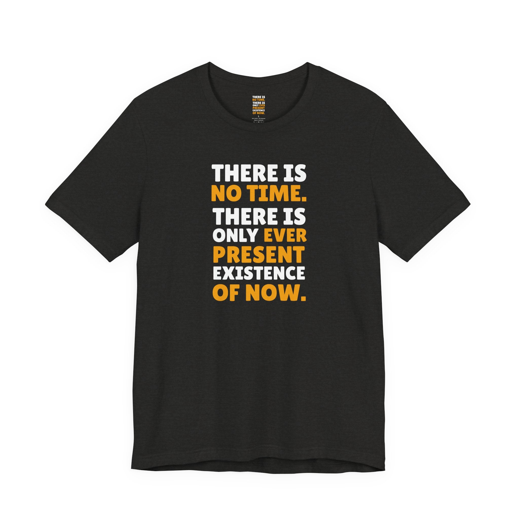 Time Inspirational Quote Tee — "There Is No Time. There Is Only Ever Present Existence Of Now."
