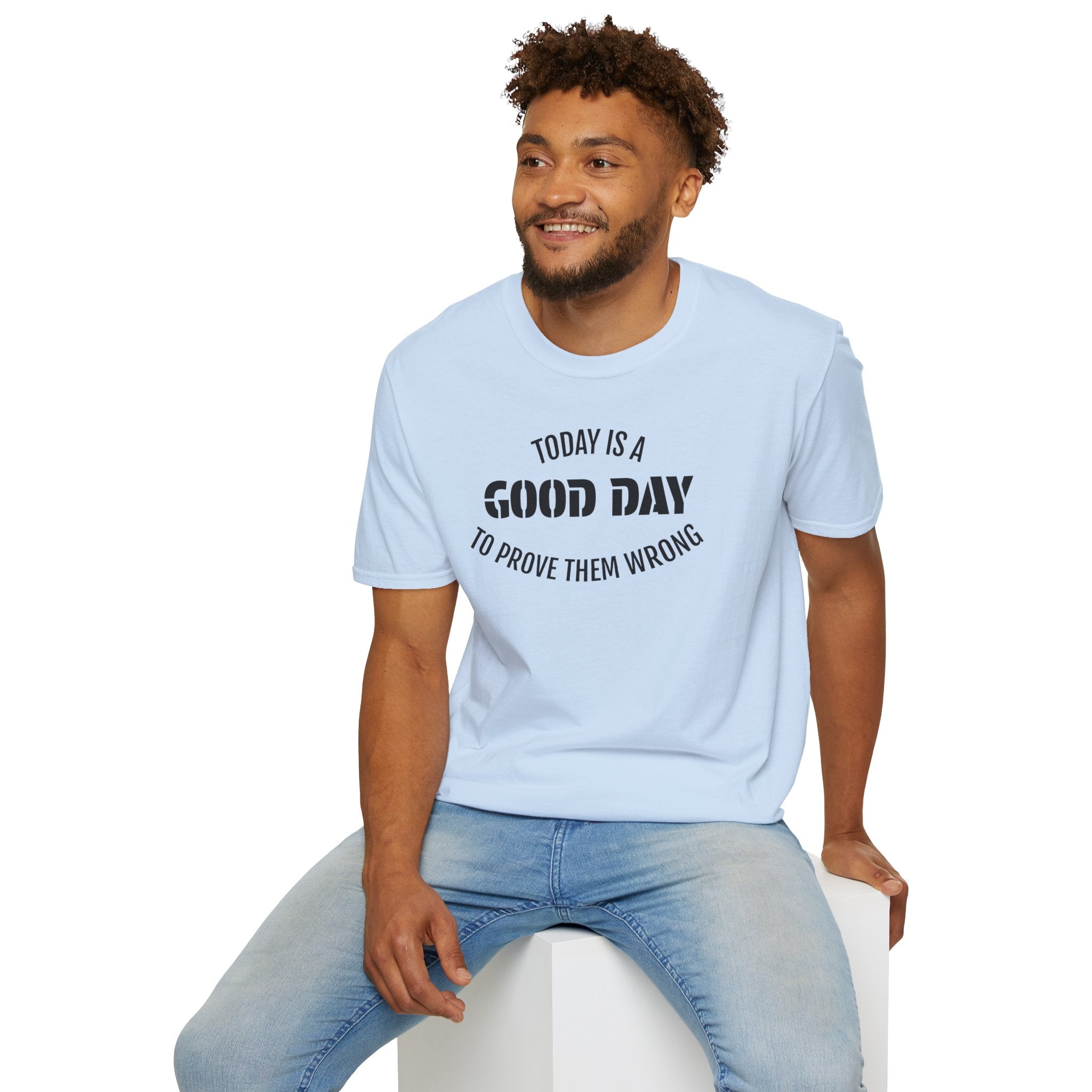 Good Day T-Shirt — "Today Is a Good Day to Prove Them Wrong" Positive Message Tee