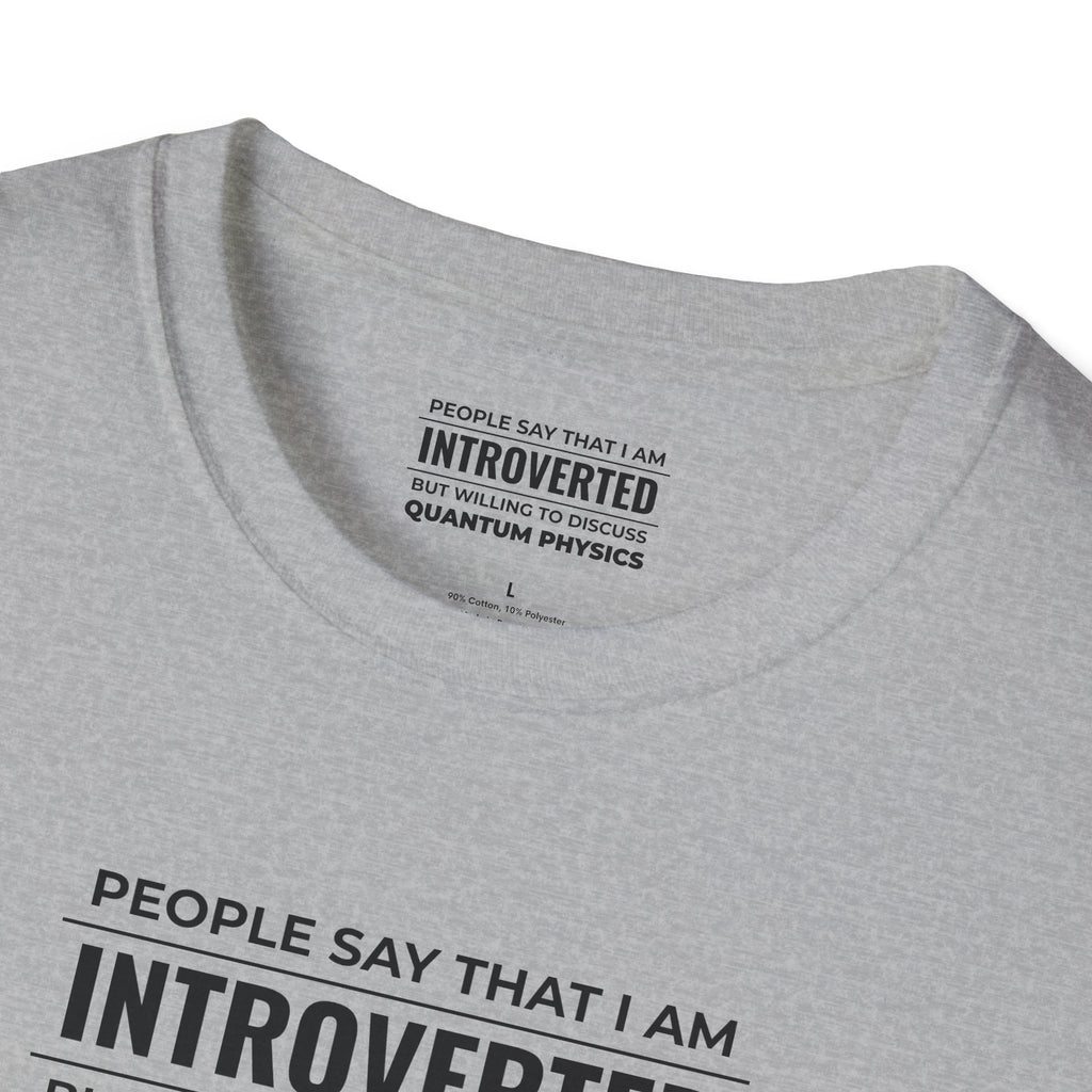 Introverted Physicist T-Shirt — "People Say That I Am Introverted But Willing To Discuss Quantum Physics"
