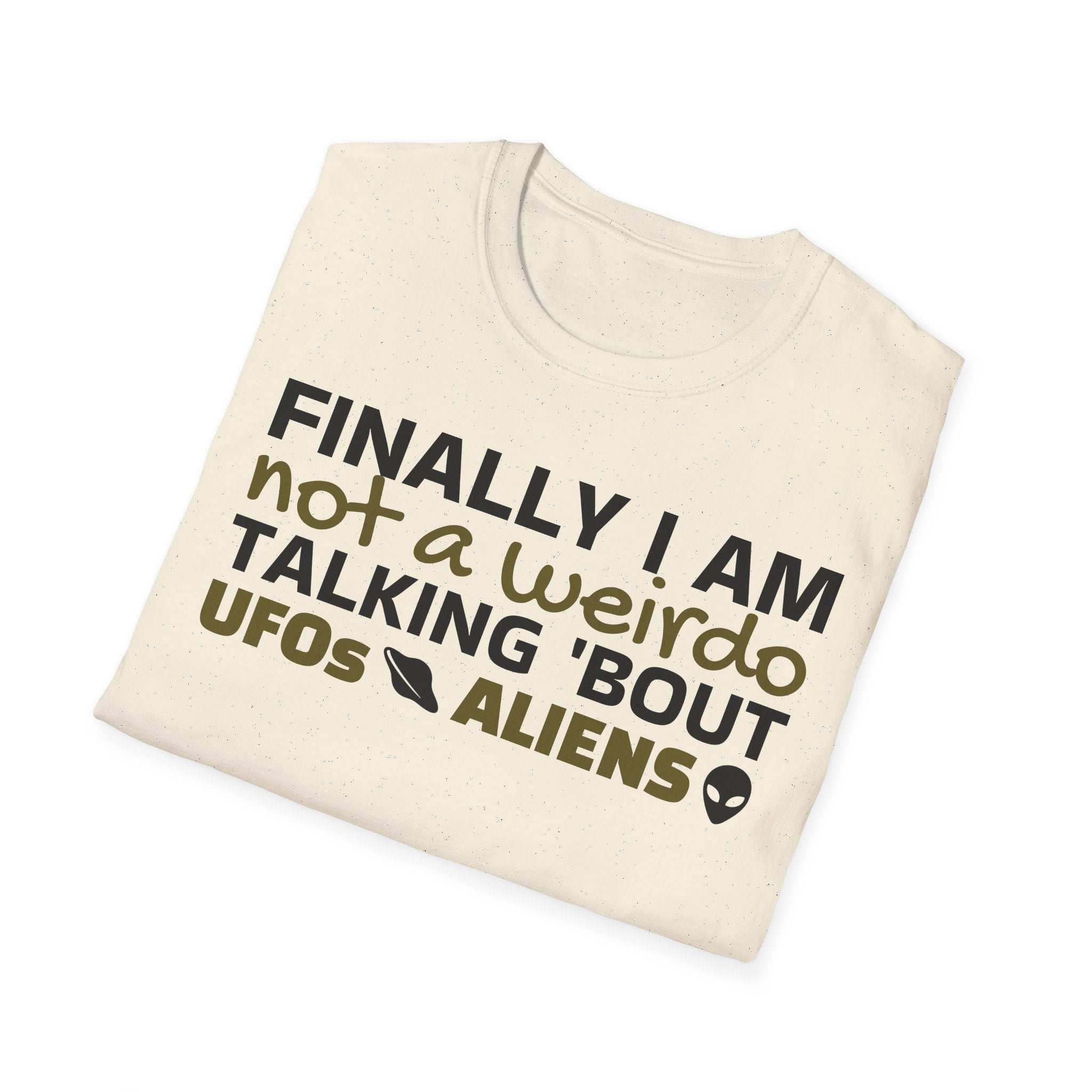 Alien T-Shirt — "Finally I am not a Weirdo talking about UFO & Aliens" - Positive Message Alien Tee