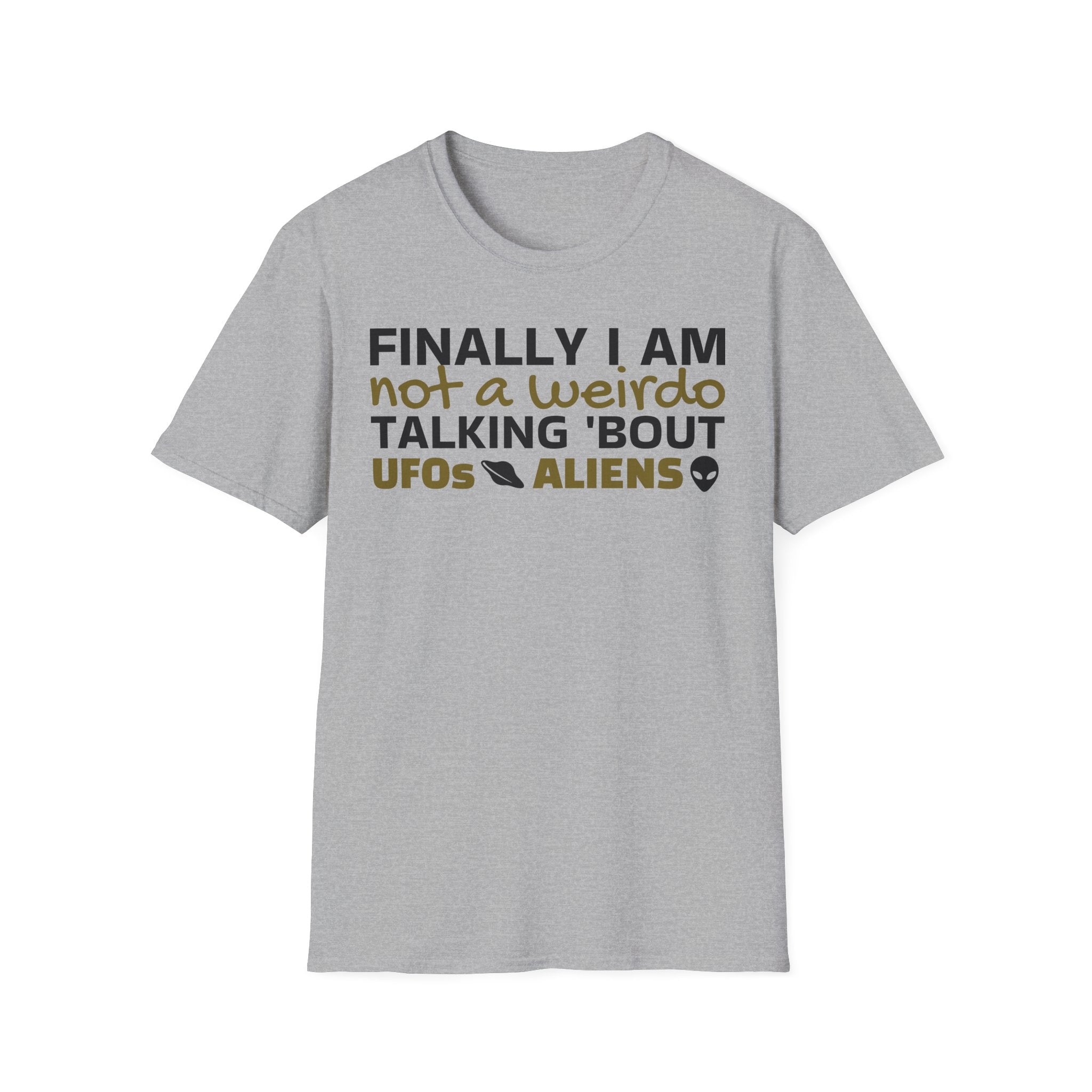 Alien T-Shirt — "Finally I am not a Weirdo talking about UFO & Aliens" - Positive Message Alien Tee