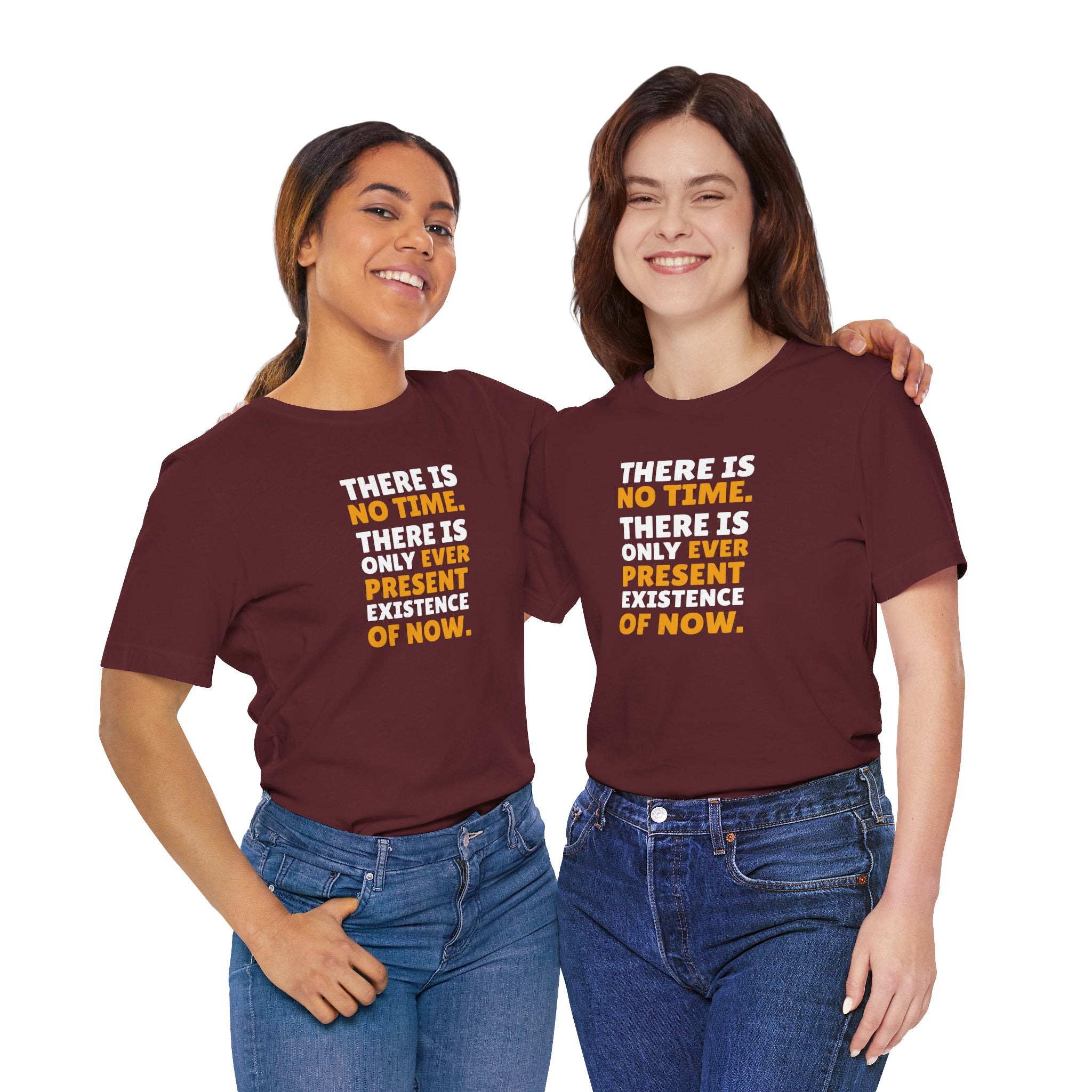 Time Inspirational Quote Tee — "There Is No Time. There Is Only Ever Present Existence Of Now."