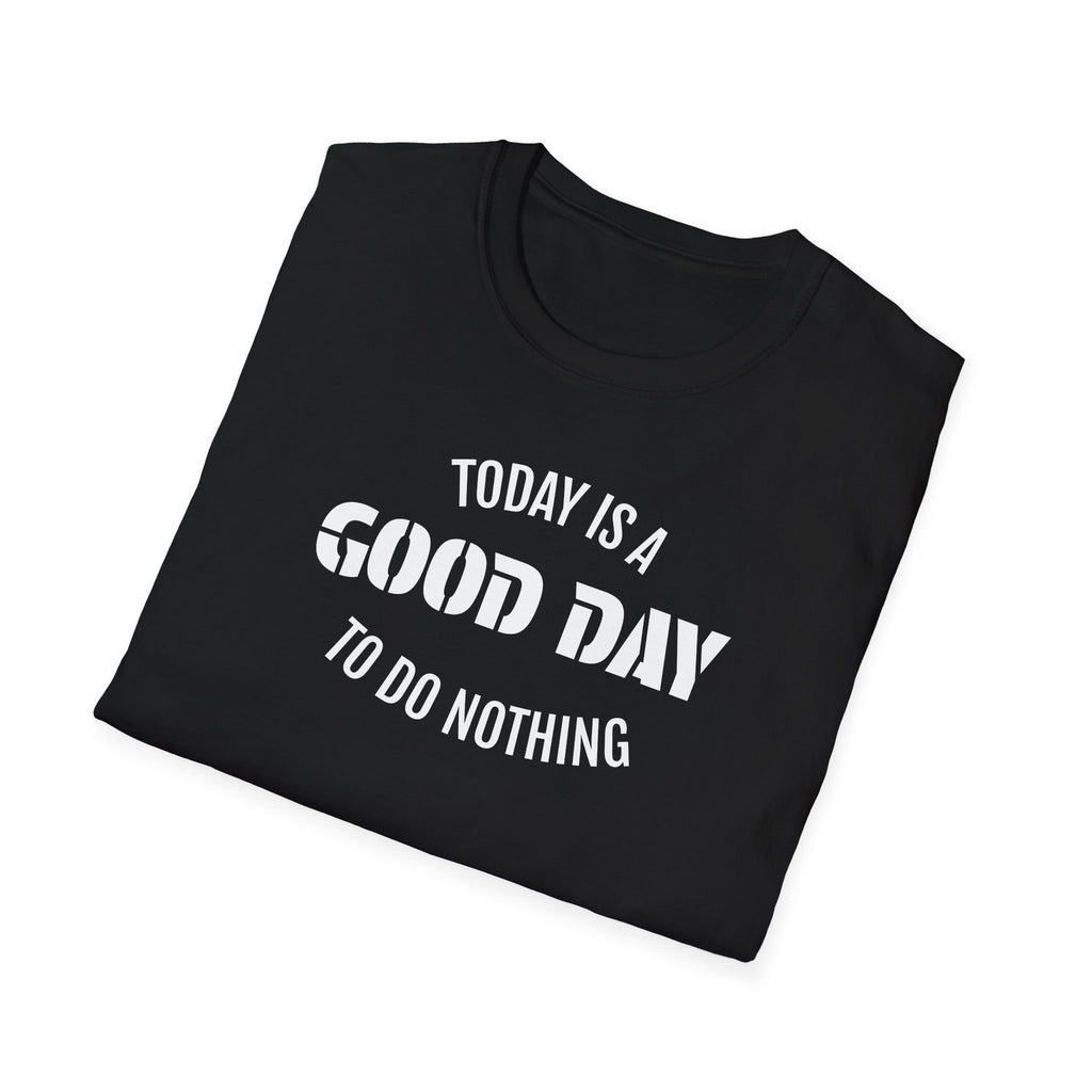 Good Day T-Shirt — "Today Is a Good Day to Do Nothing" Positive Message Tee