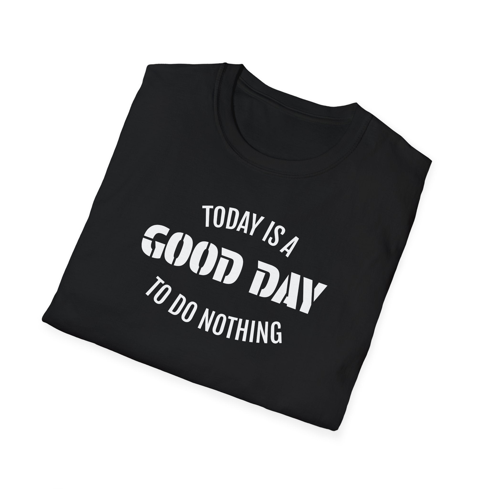 Good Day T-Shirt — "Today Is a Good Day to Do Nothing" Positive Message Tee