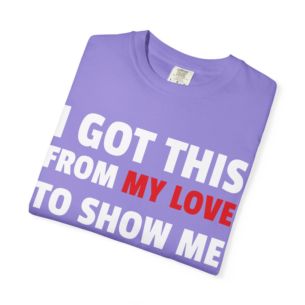 I Got This From My Love T-Shirt — Gifted & Proud Love Quote Tee