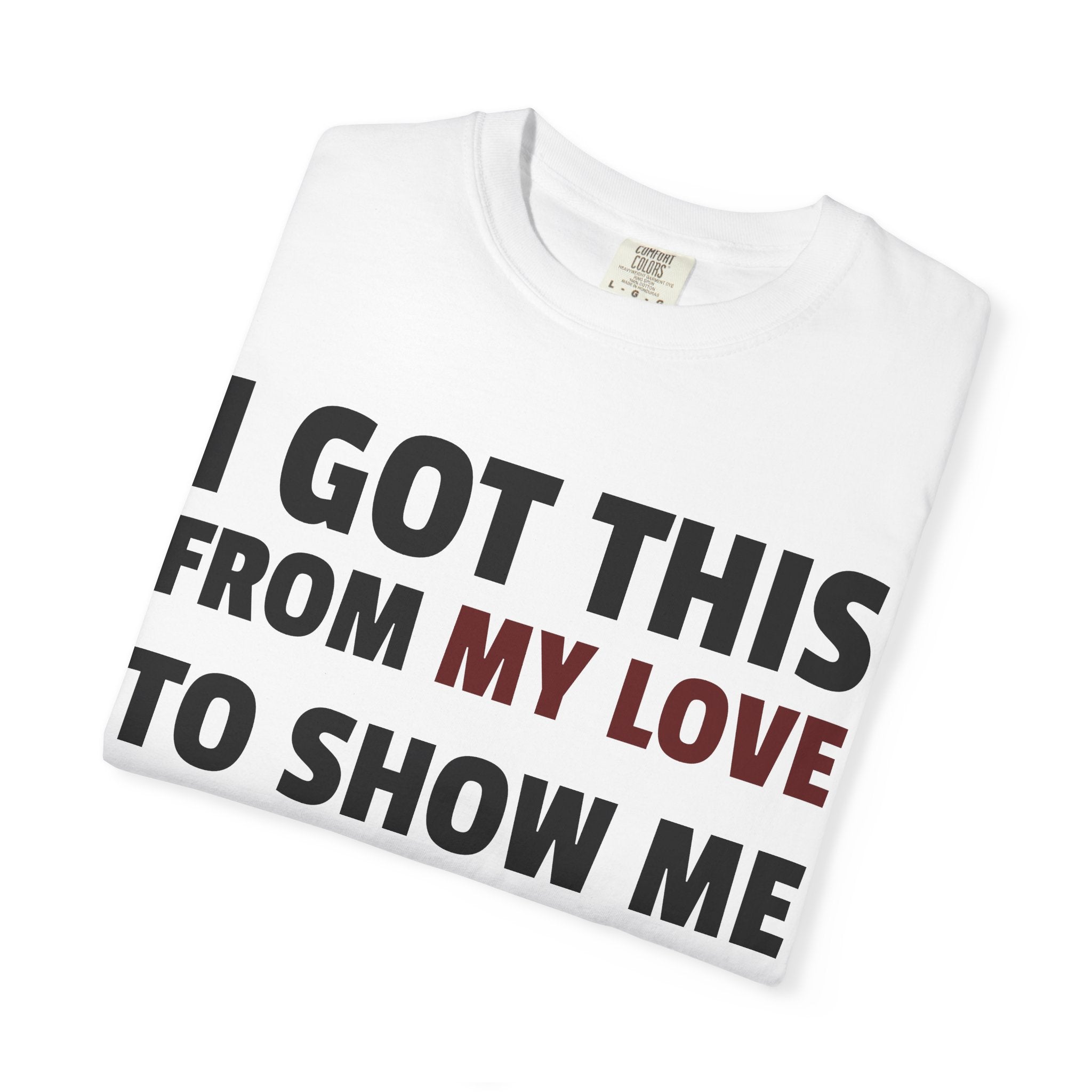 I Got This From My Love T-Shirt — Gifted & Proud Love Quote Tee