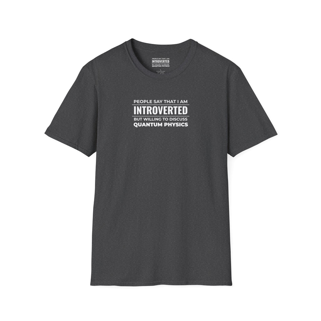 Introverted Physicist T-Shirt — "People Say That I Am Introverted But Willing To Discuss Quantum Physics"