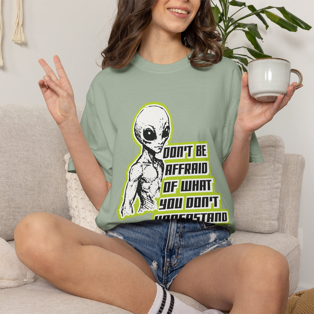 Alien Graphic T-Shirt — "Don't Be Affraid of What You Don't Understand"