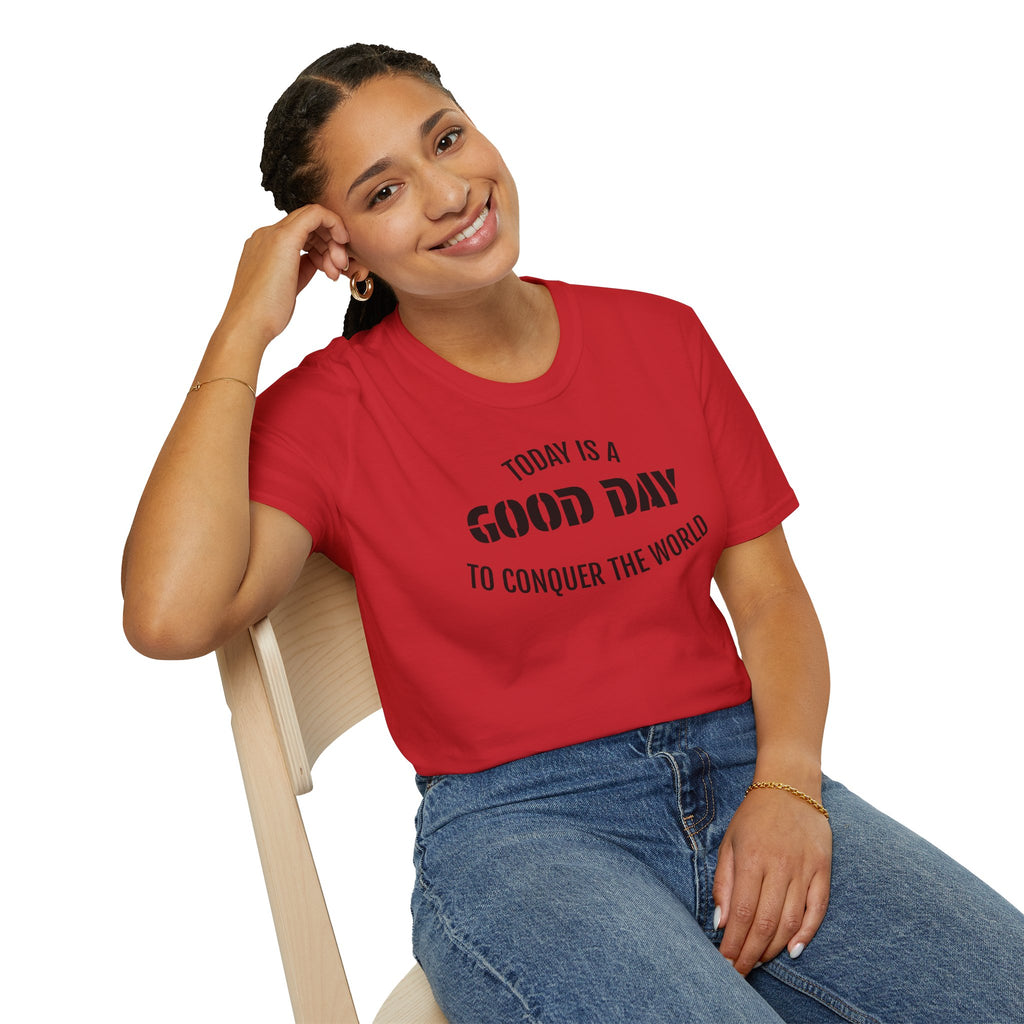 Good Day T-Shirt — "Today Is a Good Day to Conquer the World" Positive Message Tee