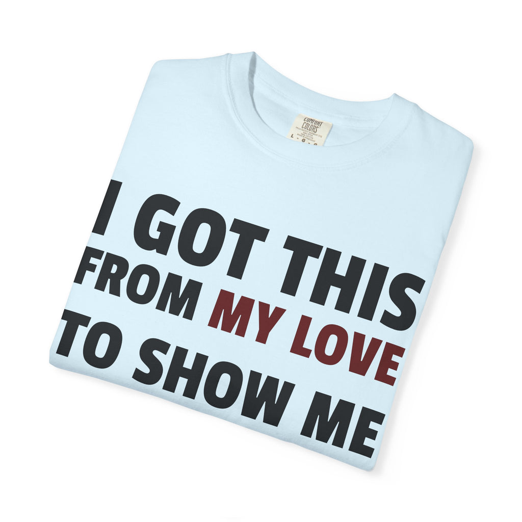 I Got This From My Love T-Shirt — Gifted & Proud Love Quote Tee