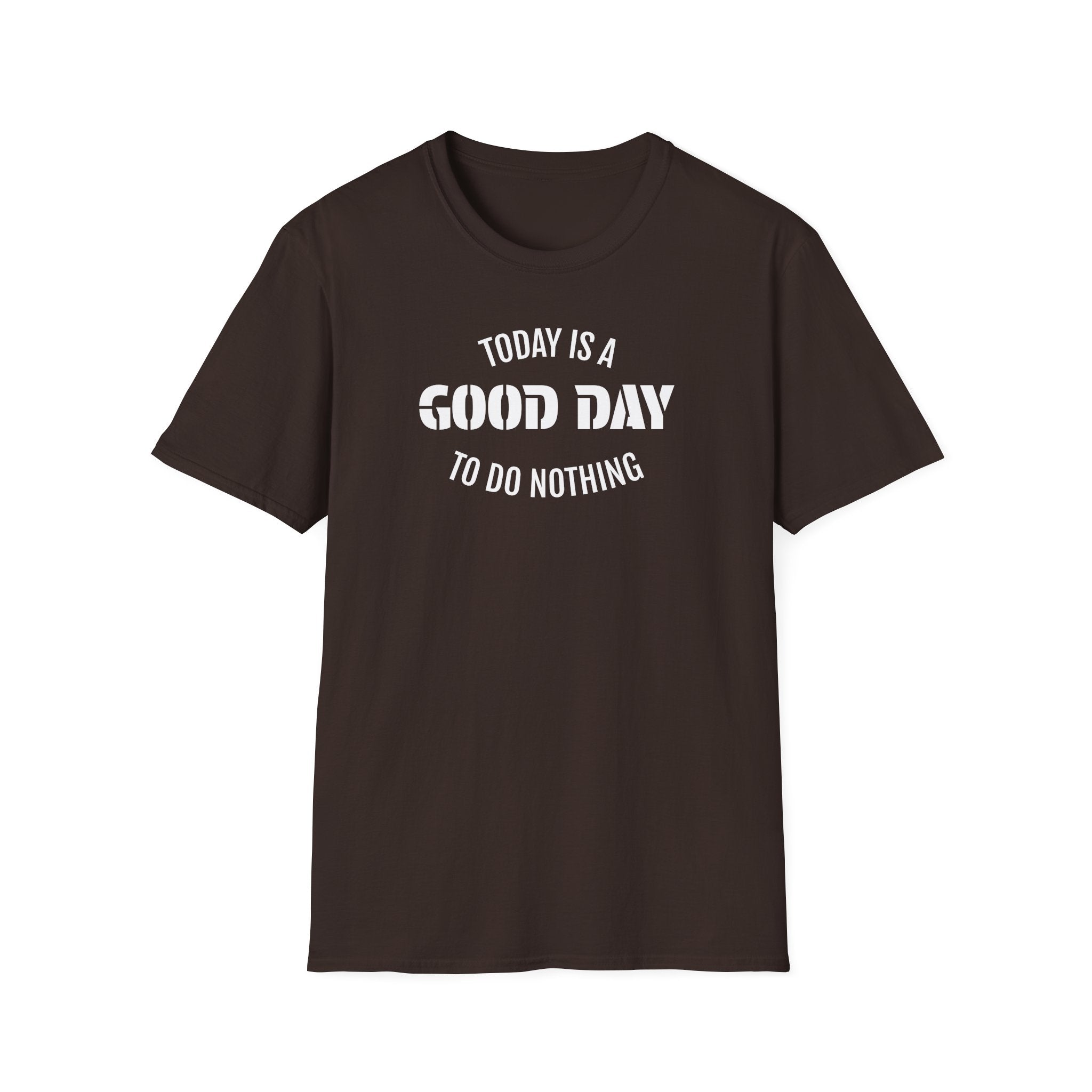 Good Day T-Shirt — "Today Is a Good Day to Do Nothing" Positive Message Tee