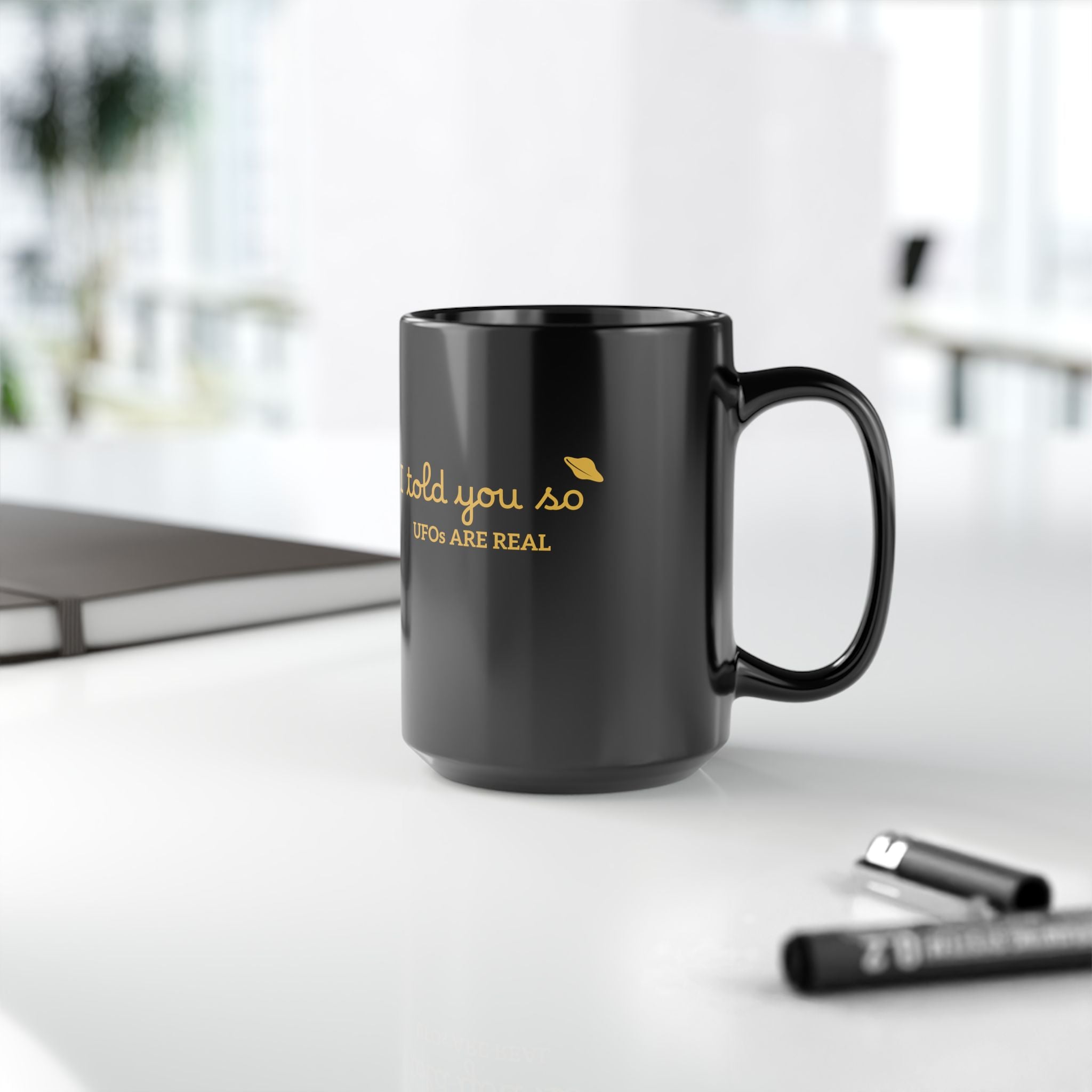 UFOs Are Real Black Coffee Mug — "I Told You So" Gold Script 11oz/15oz