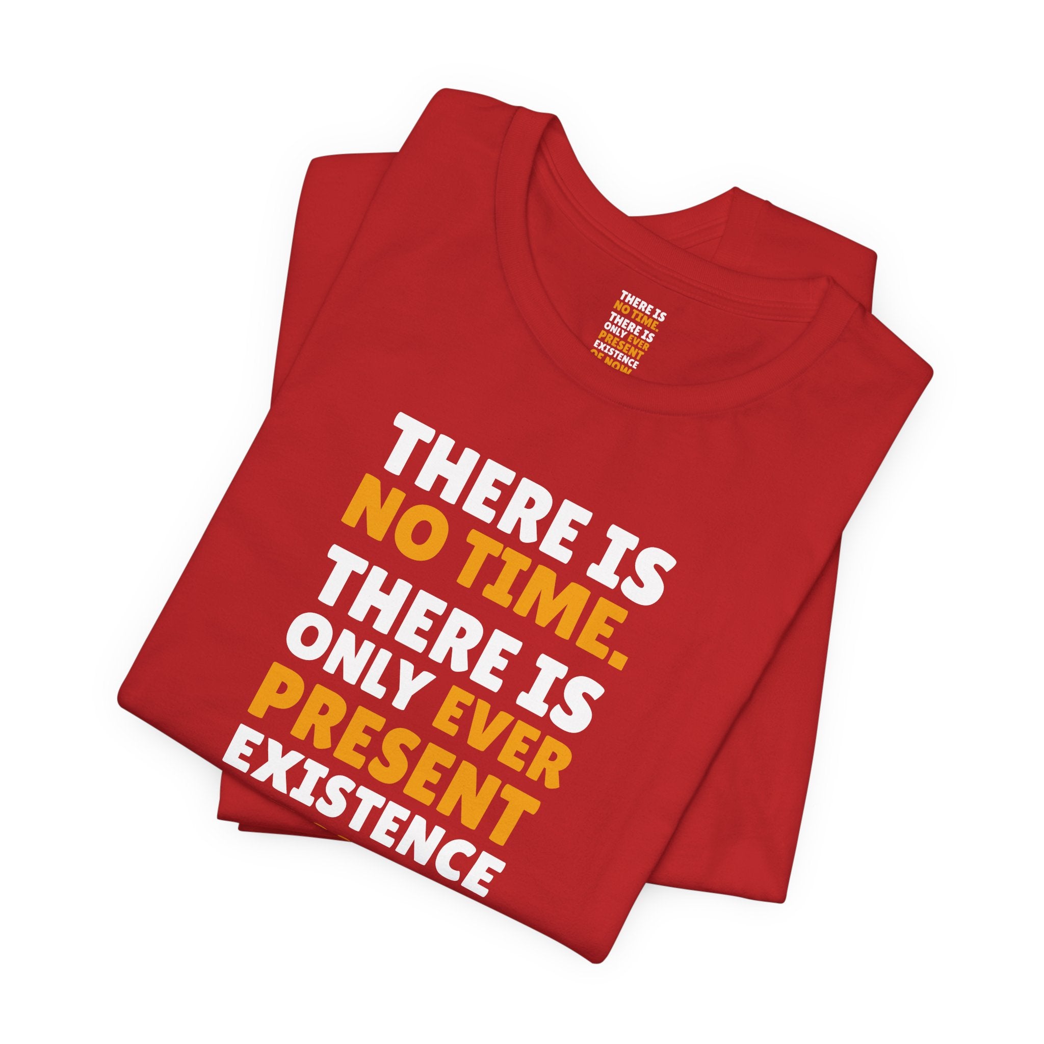 Time Inspirational Quote Tee — "There Is No Time. There Is Only Ever Present Existence Of Now."