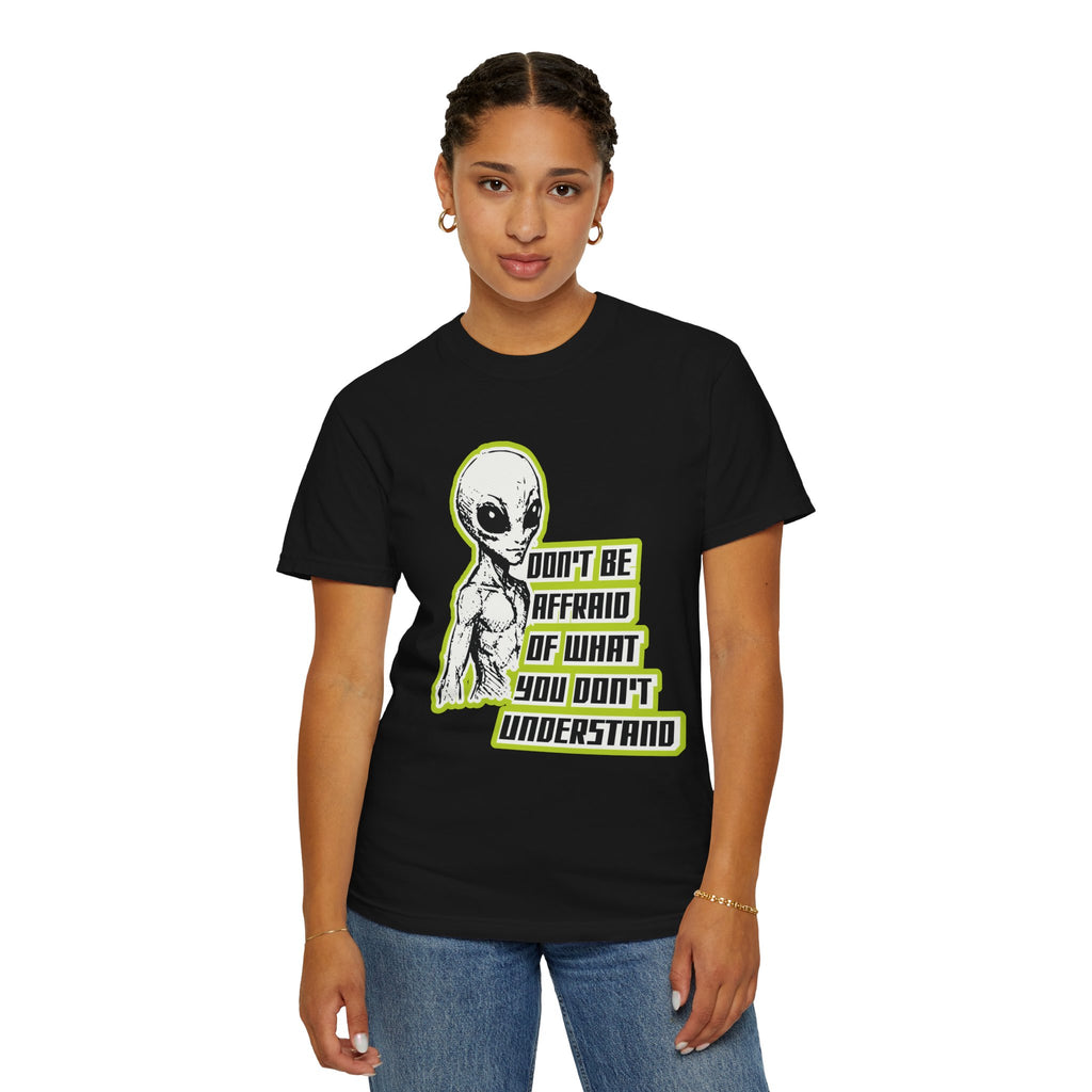 Alien Graphic T-Shirt — "Don't Be Affraid of What You Don't Understand"