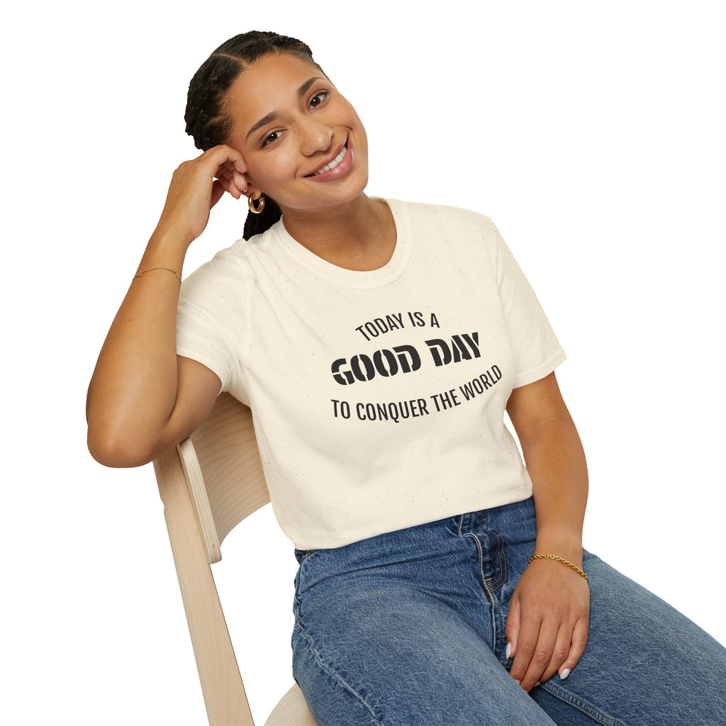Good Day T-Shirt — "Today Is a Good Day to Conquer the World" Positive Message Tee