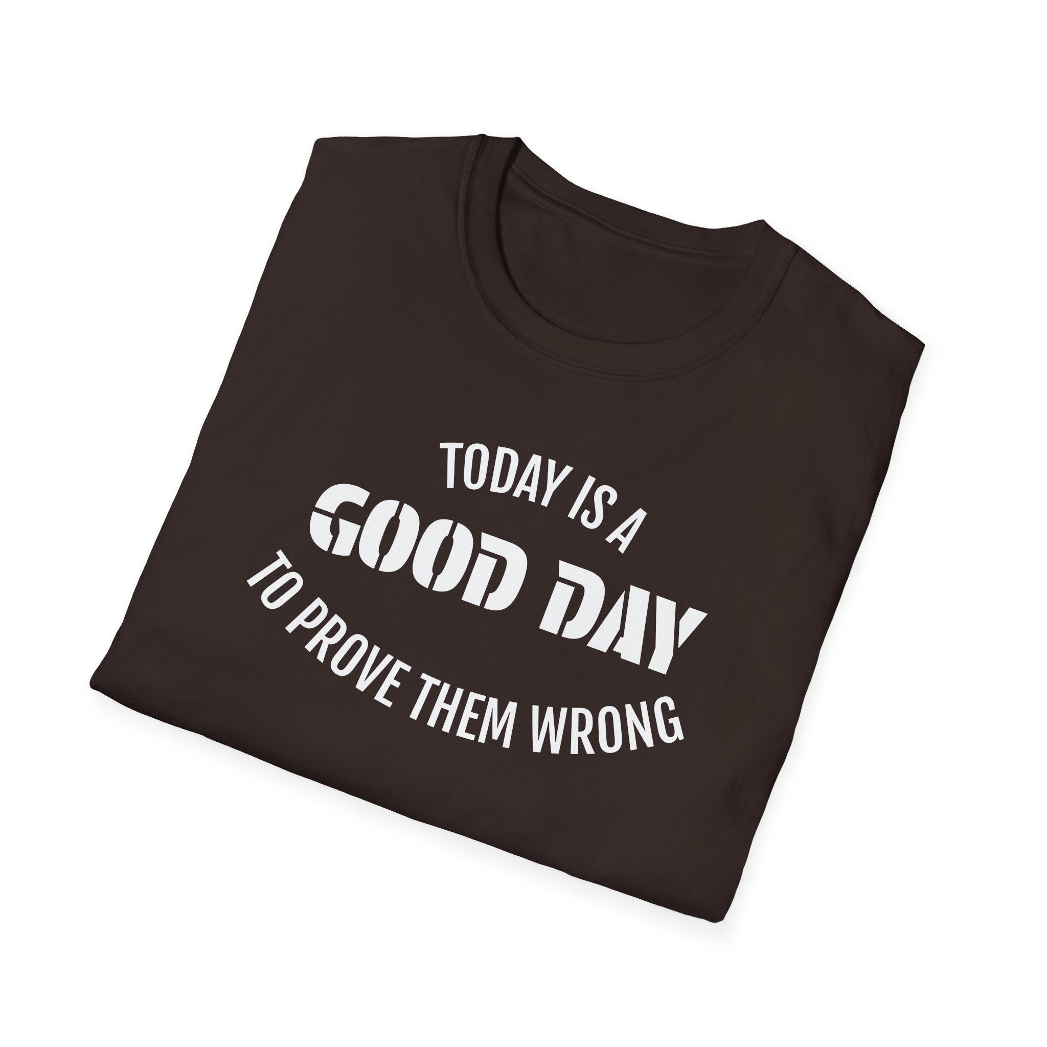 Good Day T-Shirt — "Today Is a Good Day to Prove Them Wrong" Positive Message Tee