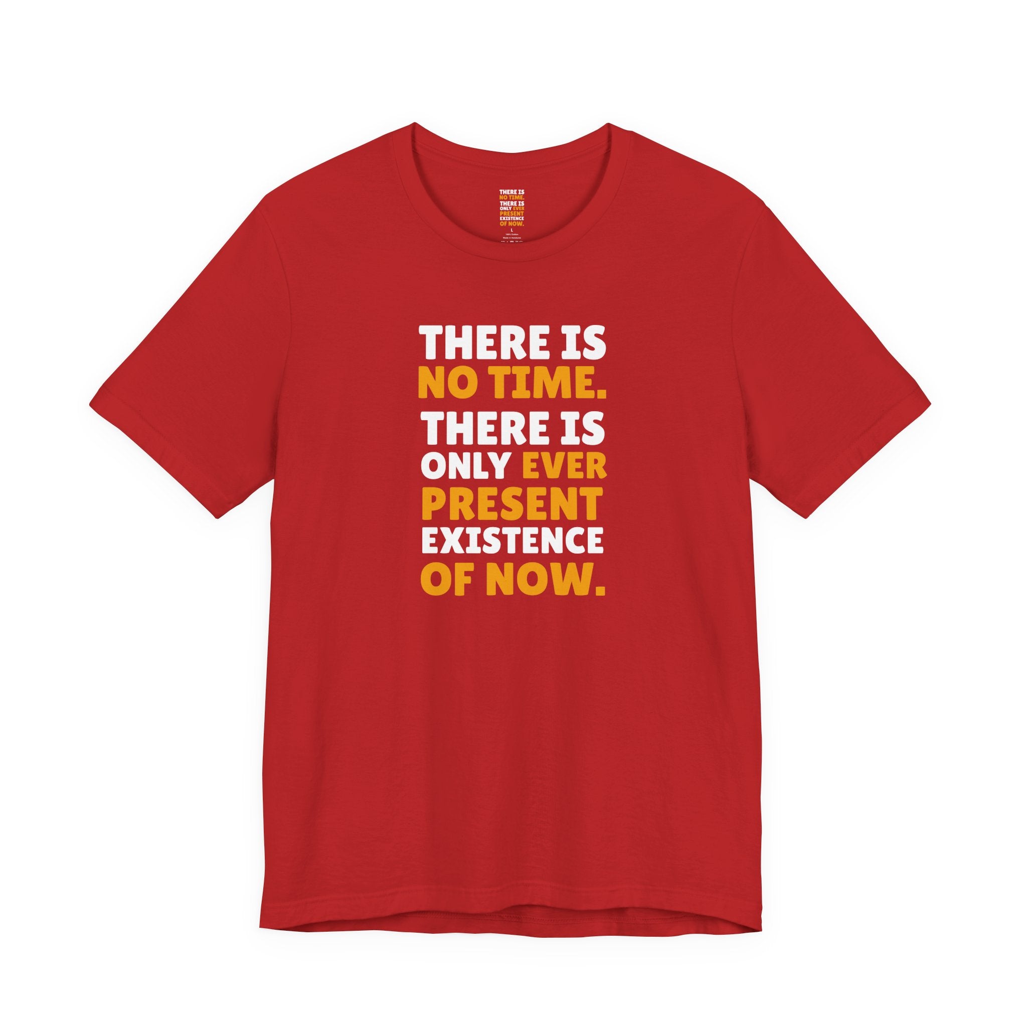Time Inspirational Quote Tee — "There Is No Time. There Is Only Ever Present Existence Of Now."