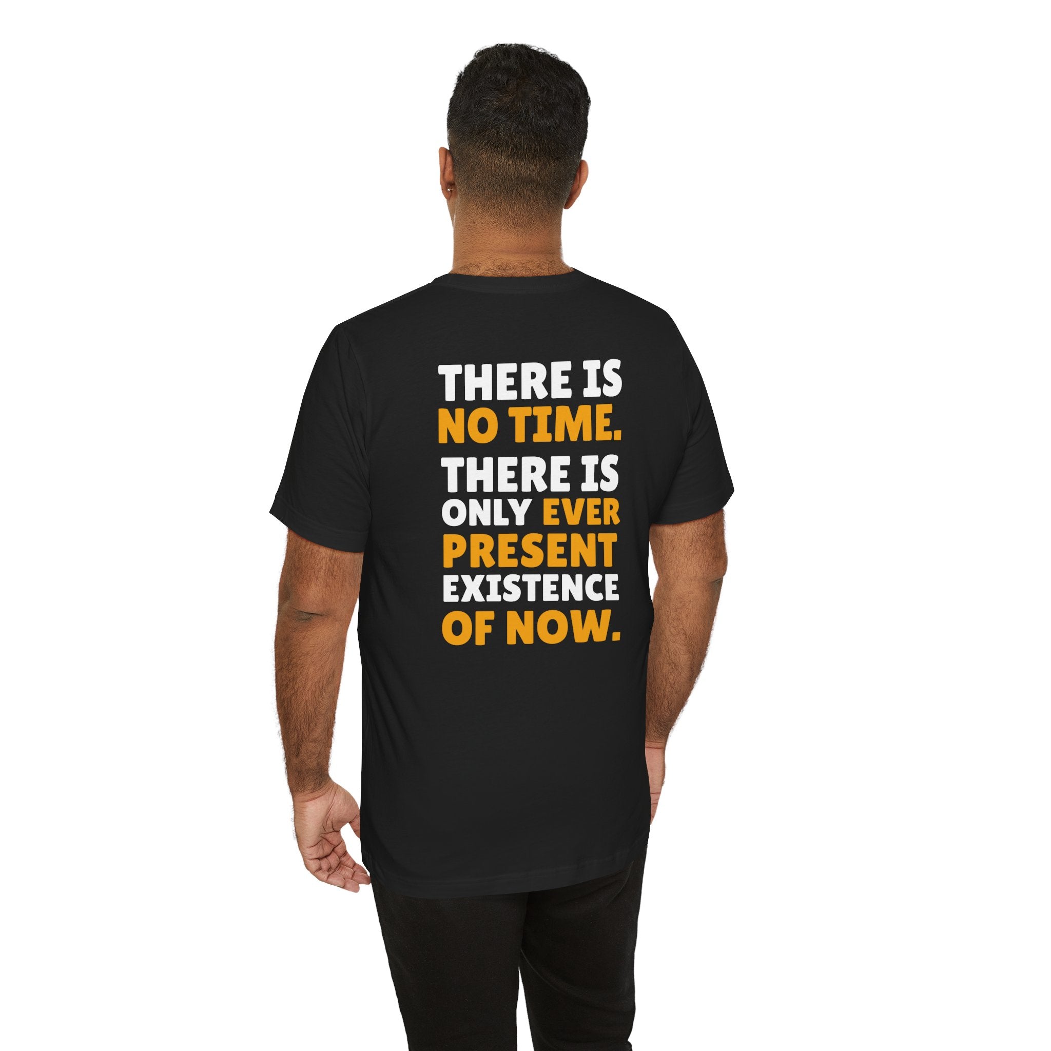 Time Inspirational Quote Tee — "There Is No Time. There Is Only Ever Present Existence Of Now."