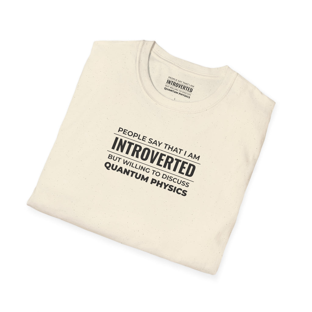 Introverted Physicist T-Shirt — "People Say That I Am Introverted But Willing To Discuss Quantum Physics"