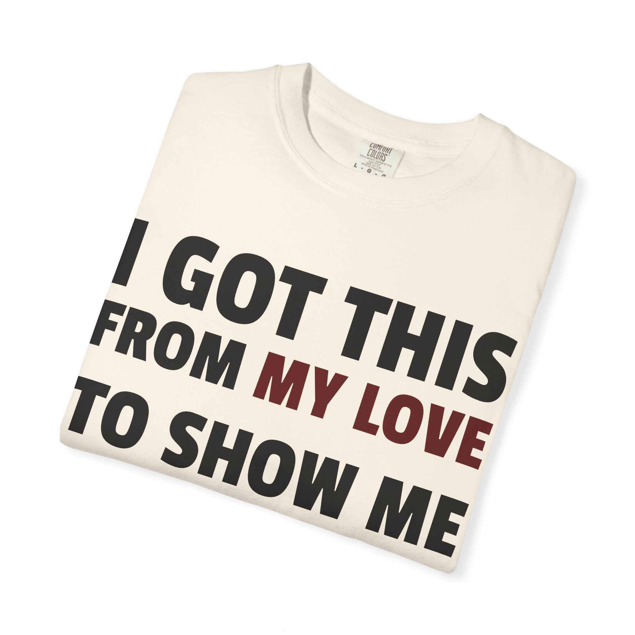 I Got This From My Love T-Shirt — Gifted & Proud Love Quote Tee
