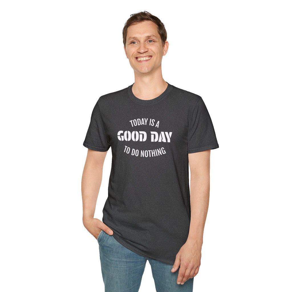 Good Day T-Shirt — "Today Is a Good Day to Do Nothing" Positive Message Tee