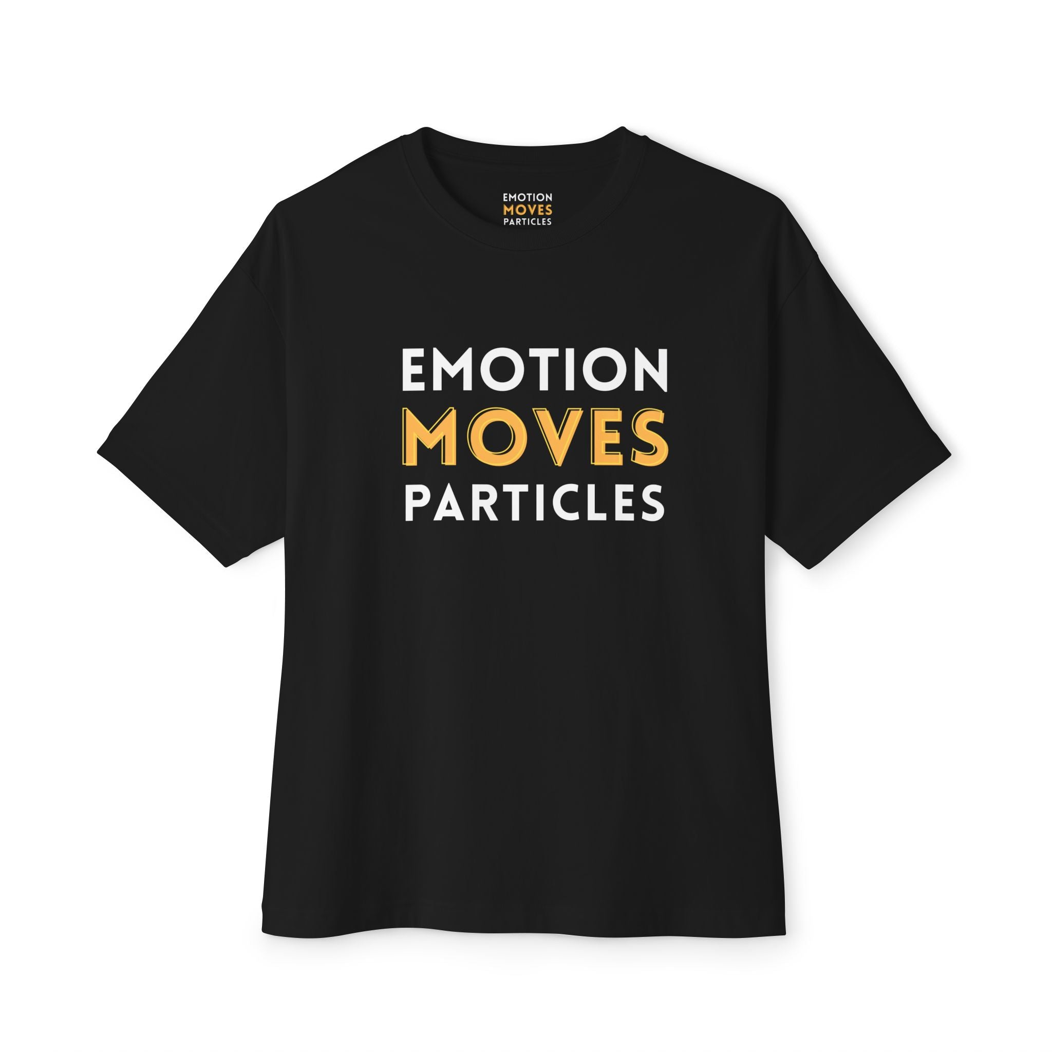 Emotion Moves Particles Dark Tee — Minimalist Motivational Graphic T-Shirt