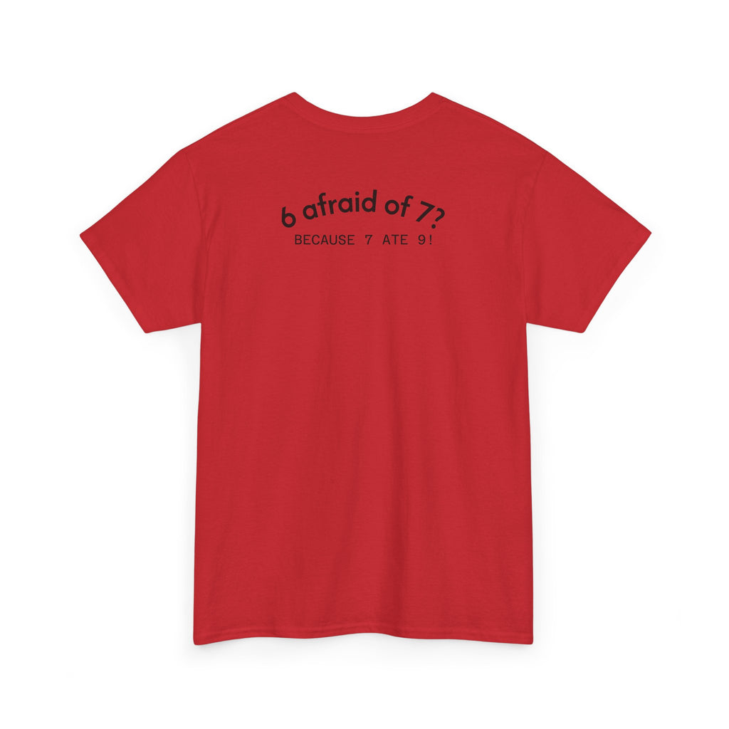 Why is 6 Afraid of 7? "Because 7 Ate 9" Funny Numbers Tee